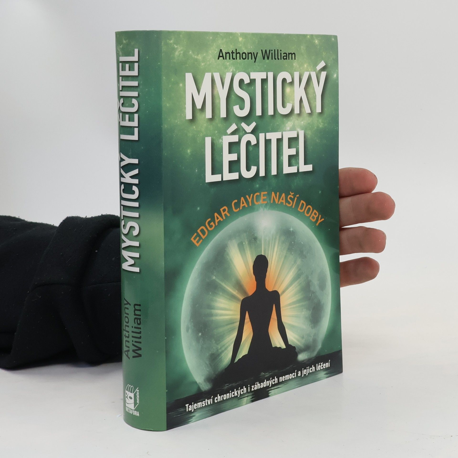 Anthony William Mystický léčitel : novodobé médium odhaluje tajemství záhadných nemocí