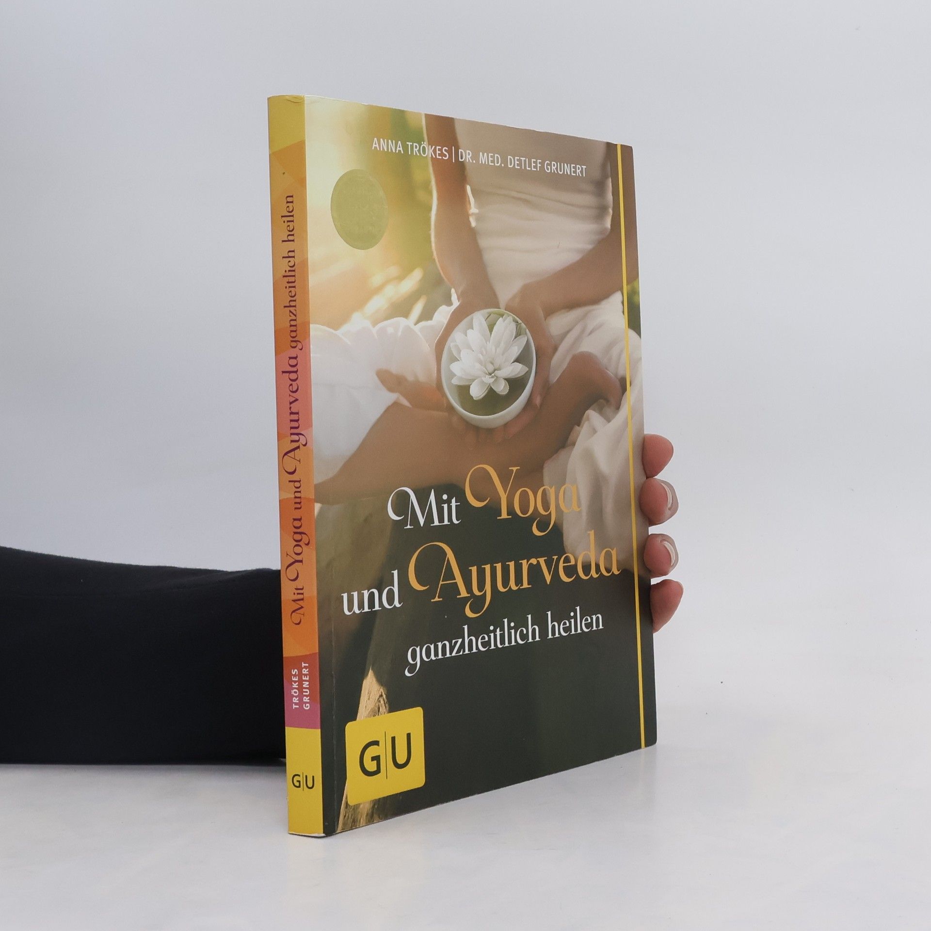 Anna Trökes Mit Yoga und Ayurveda ganzheitlich heilen