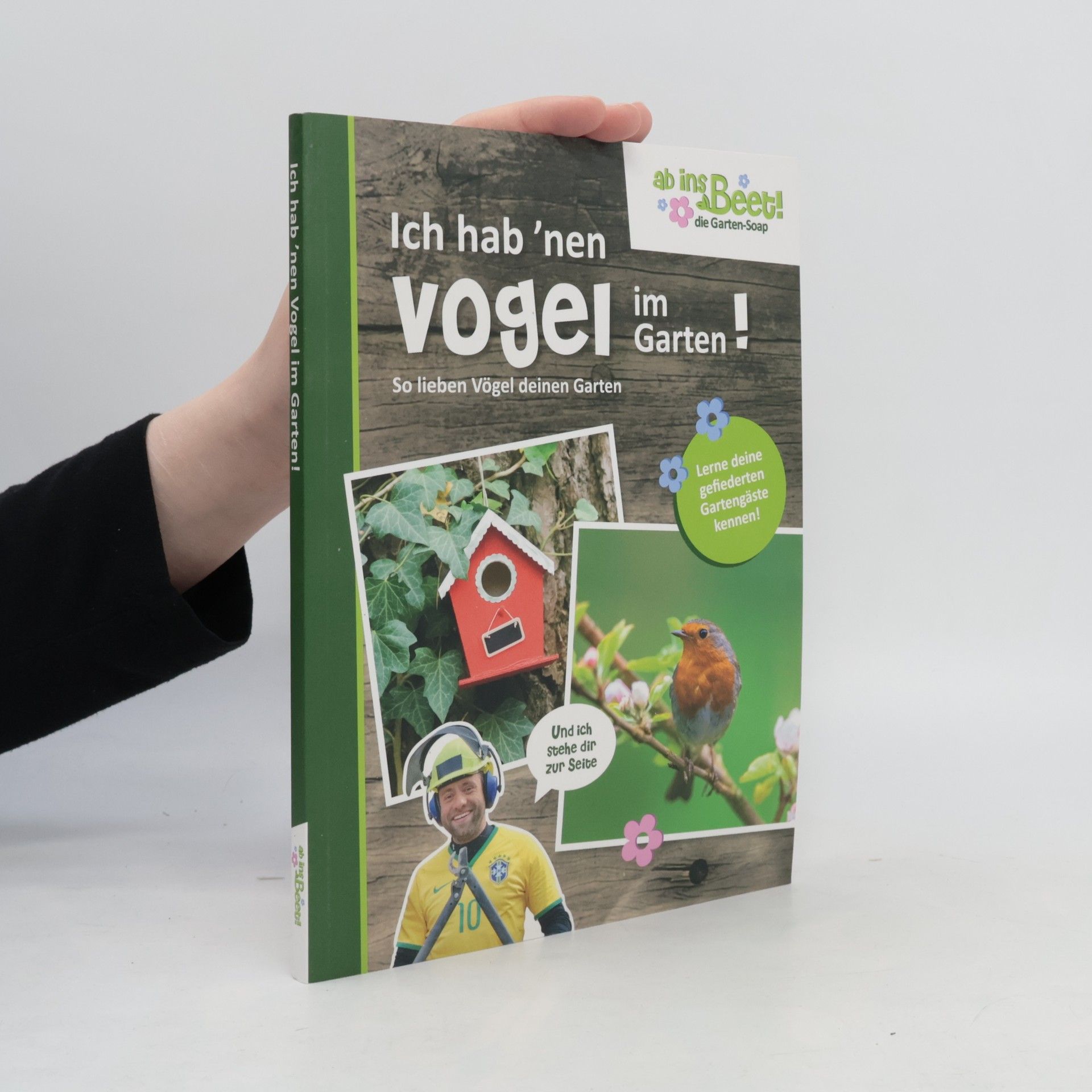 Axel Gutjahr Ich hab 'nen Vogel im Garten! So lieben Vögel deinen Garten. Ab ins Beet! die Garten-Soap