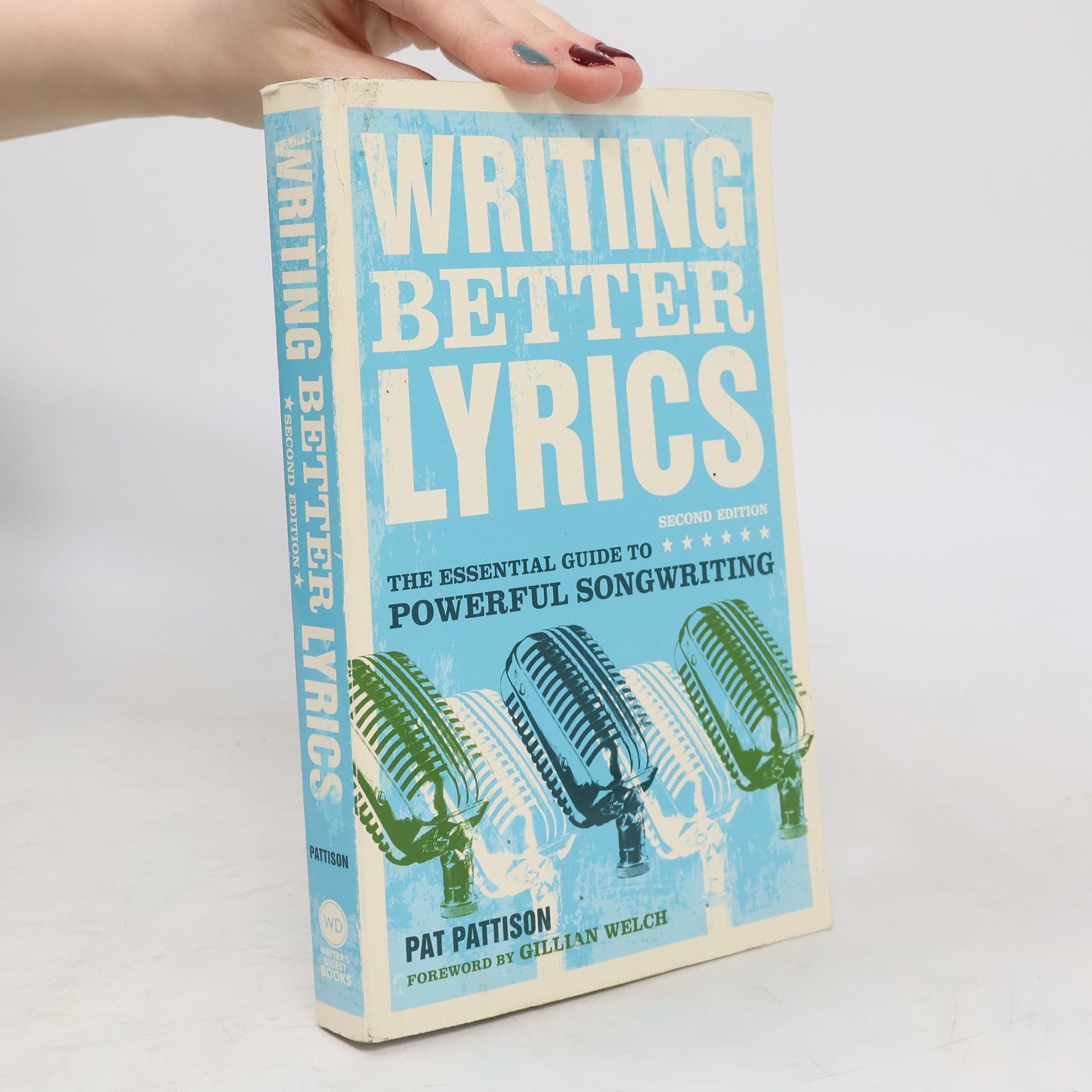 Pat Pattison Writing better lyrics : the essential guide to powerful songwriting