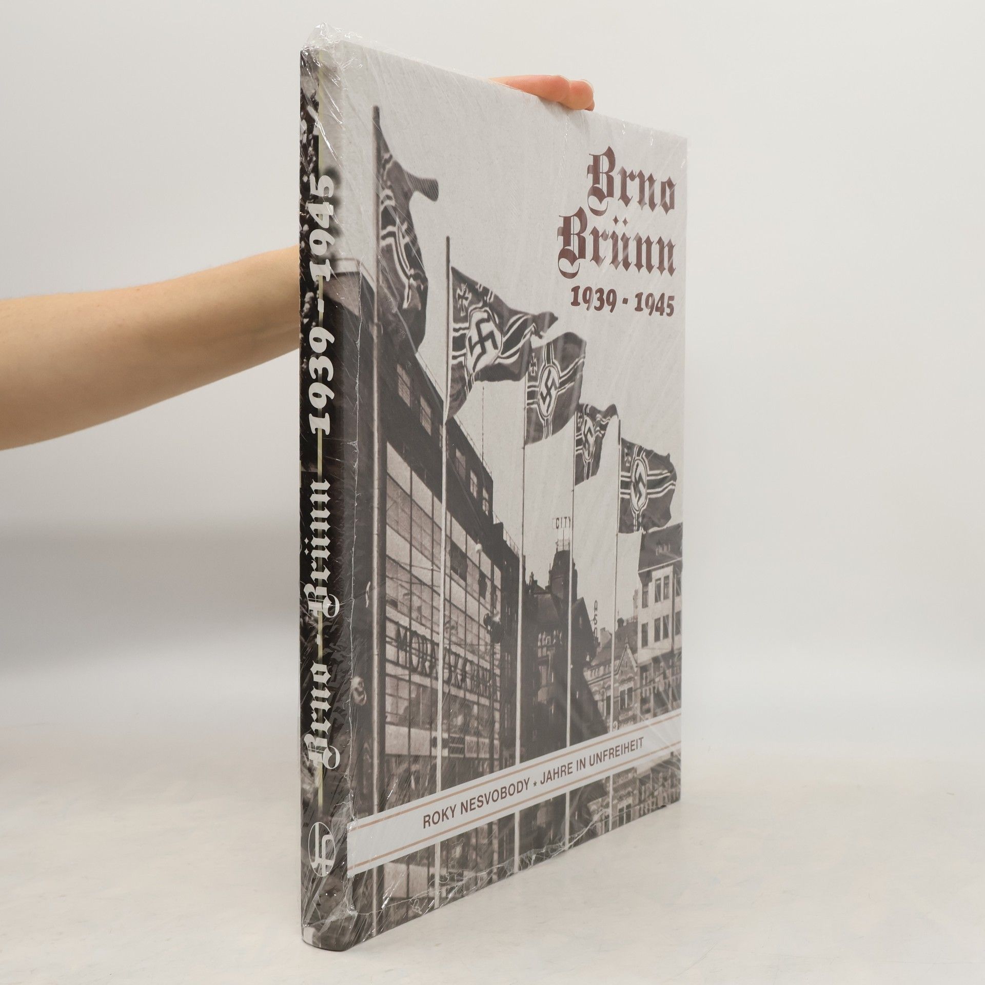 kolektiv Brno / Brünn. 1939 - 1945. Roky nesvobody. Jahre in Unfreiheit. I