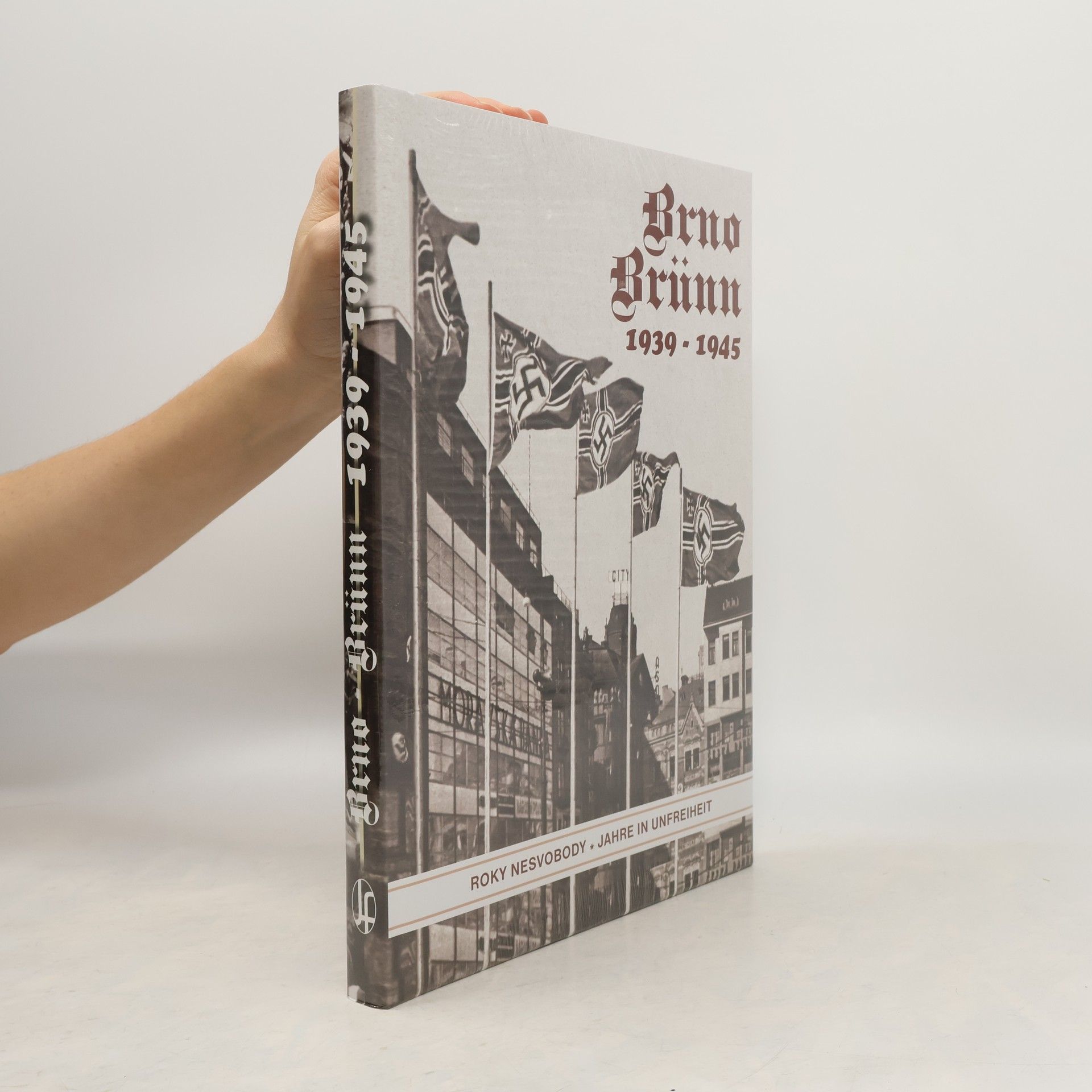 Autorenkollektiv Brno / Brünn. 1939 - 1945. Roky nesvobody. Jahre in Unfreiheit. I