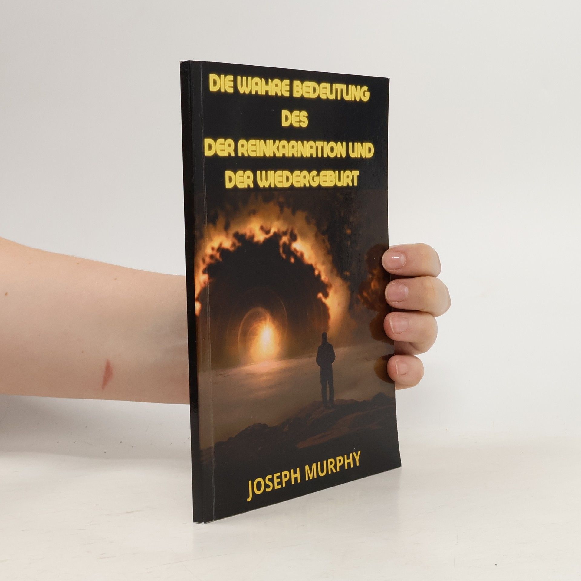 Joseph Murphy Die wahre Bedeutung des der Reinkarnation und der Wiedergeburt