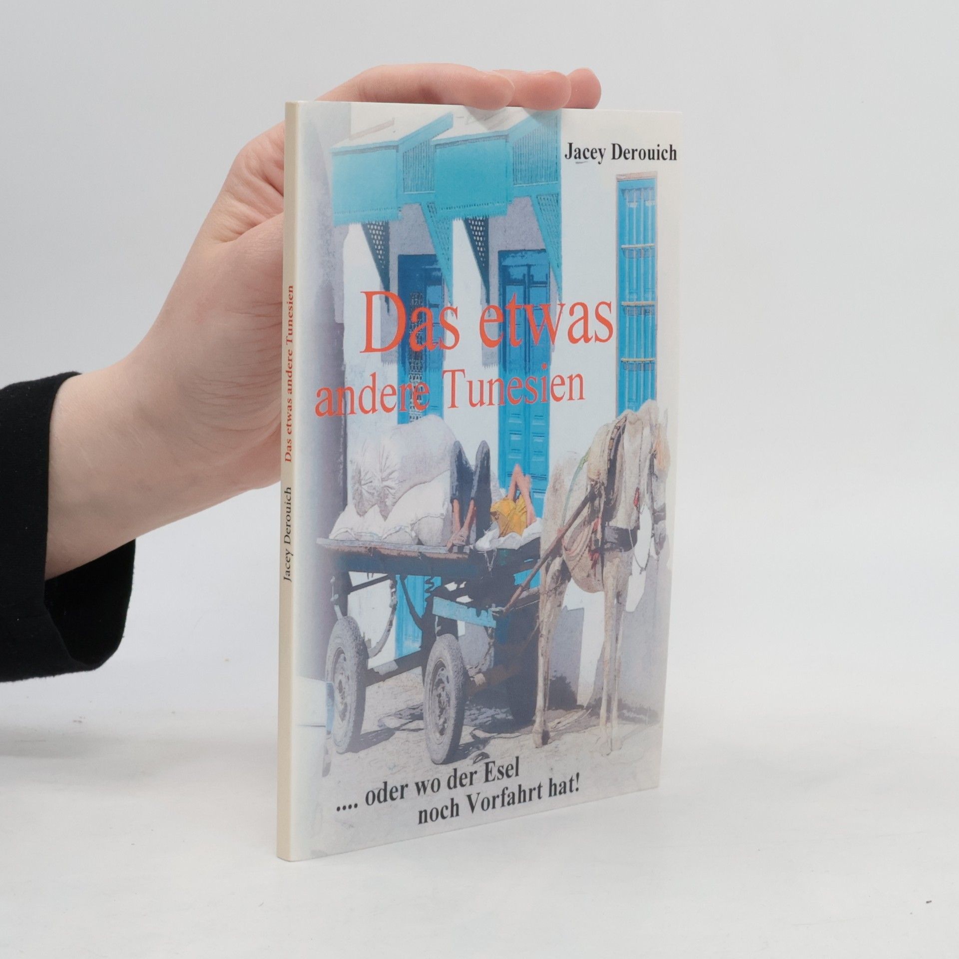 Jacey Derouich Das etwas andere Tunesien .... oder wo der Esel noch Vorfahrt hat!