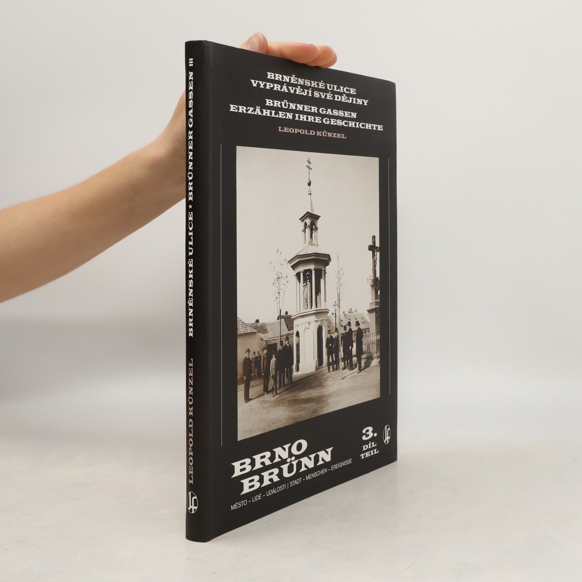 Leopold Künzel Brněnské ulice vyprávějí své dějiny = Brünner Gassen erzählen ihre Geschichte. III. díl
