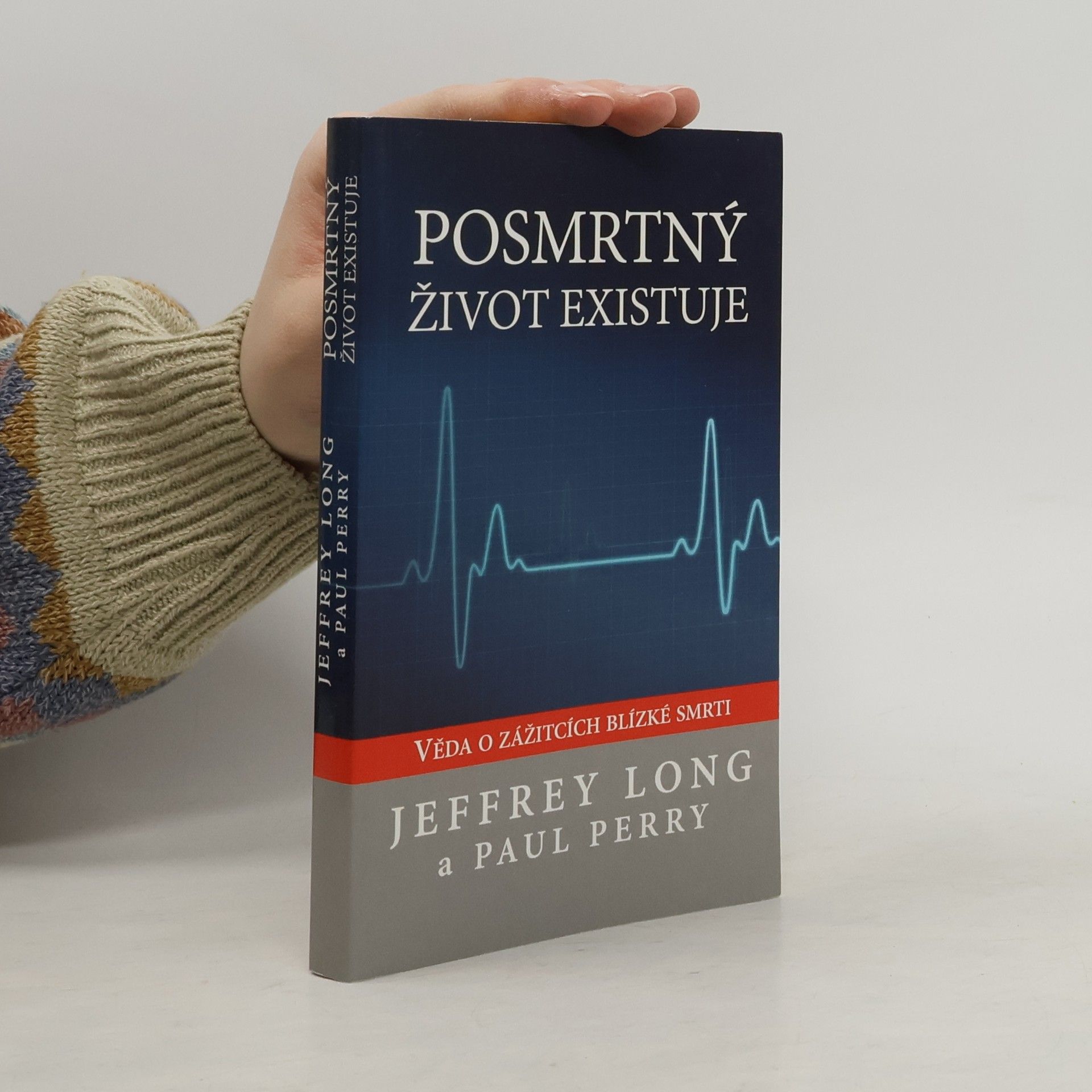 Jeffrey Long Posmrtný život existuje : věda o zážitcích blízké smrti