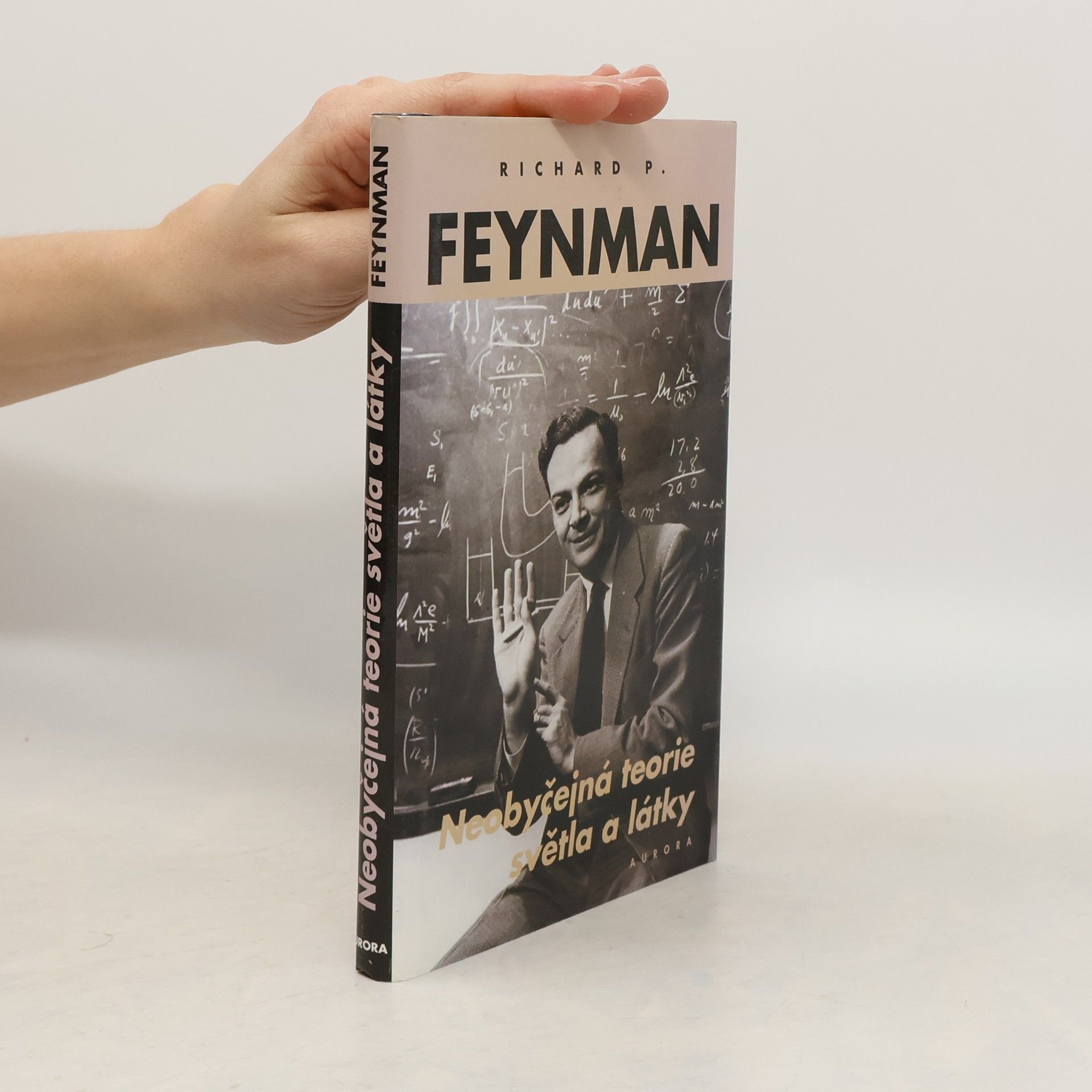 Richard Feynman Neobyčejná teorie světla a látky: Kvantová elektrodynamika