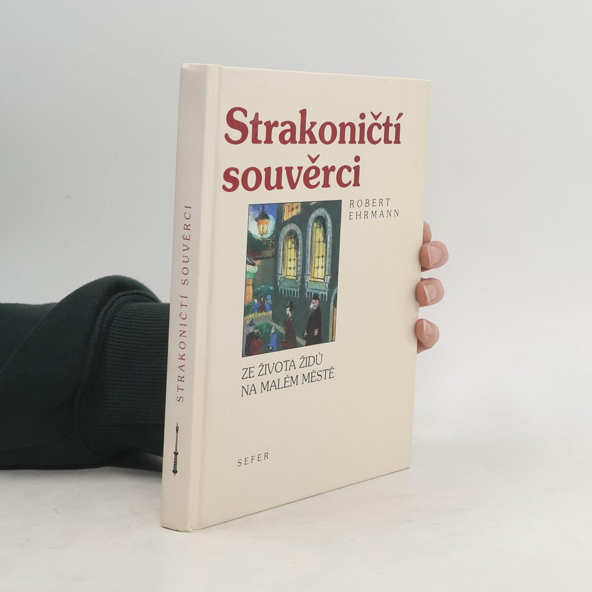 Robert Ehrmann Strakoničtí souvěrci. Ze života Židů na malém městě