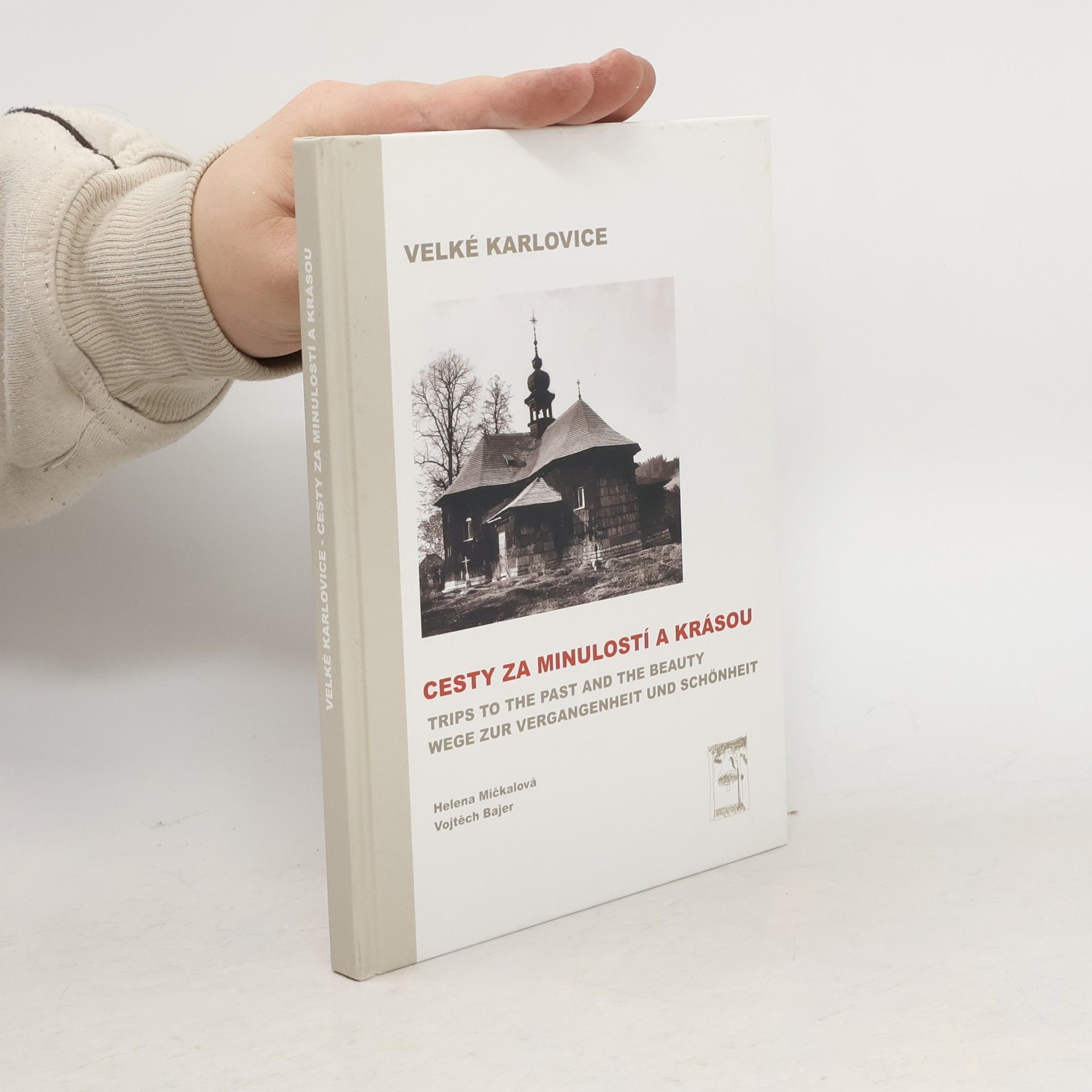 Velké Karlovice. Cesty za minulostí a krásou. Trips to the Past and the Beauty. Wege zur Vergangenheit und Schönheit