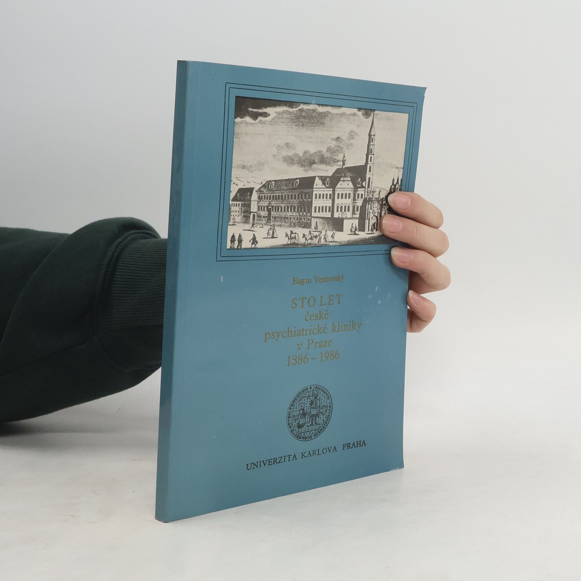 Eugen Vencovský Sto let české psychiatrické kliniky v Praze 1886-1986
