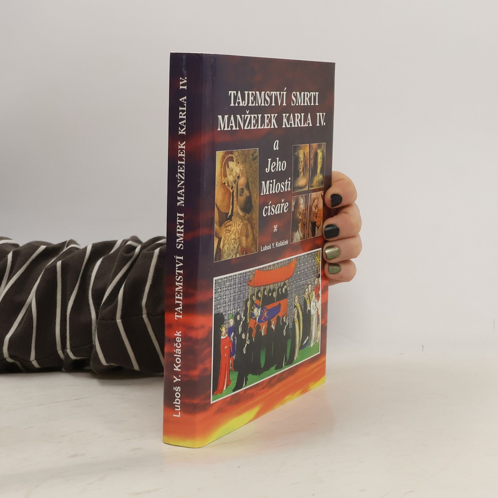 Luboš Y. Koláček Tajemství smrti manželek Karla IV. i Jeho Milosti císaře