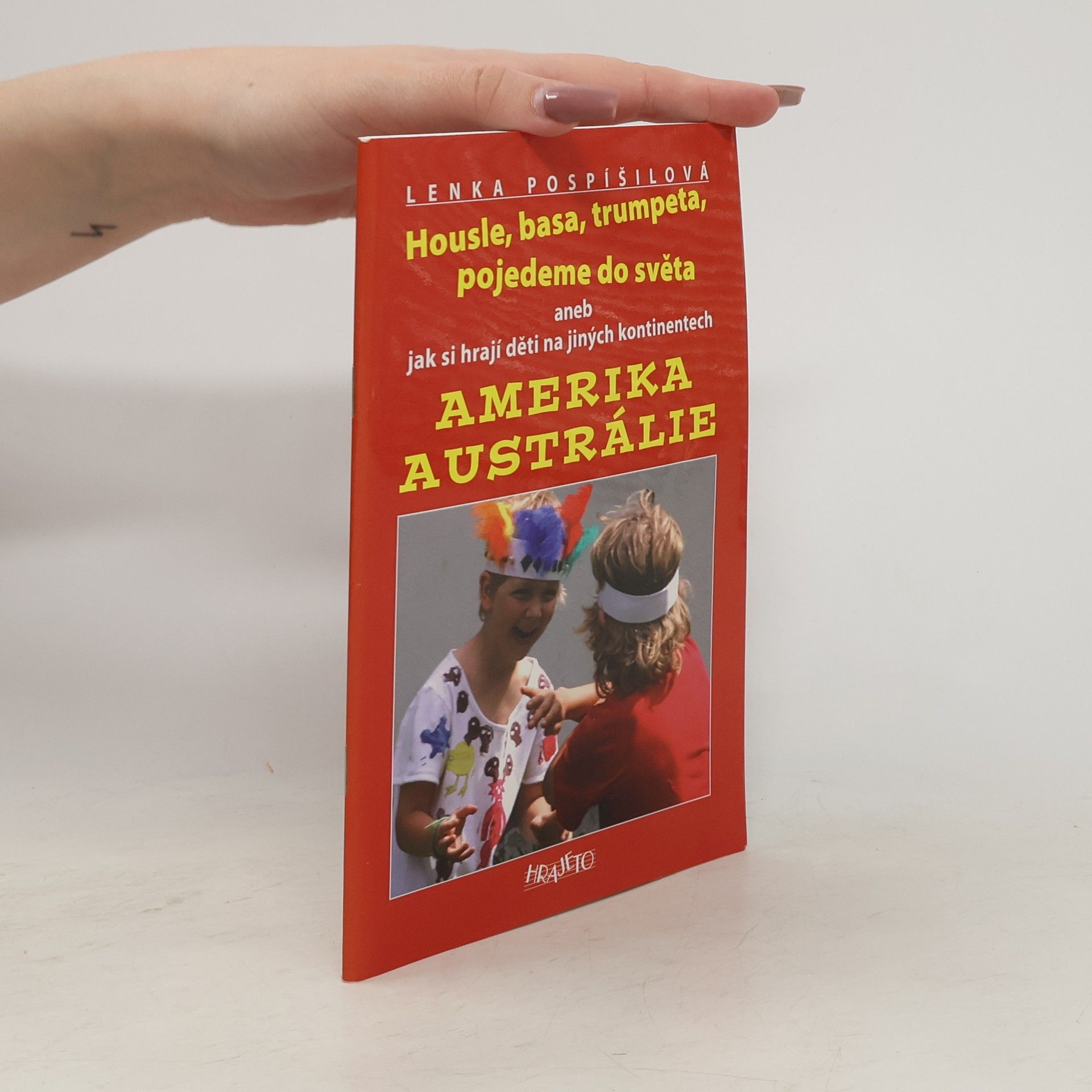 Lenka Pospíšilová Housle, basa, trumpeta, pojedeme do světa aneb jak si hrají děti na jiných kontinentech Amerika. Austrálie