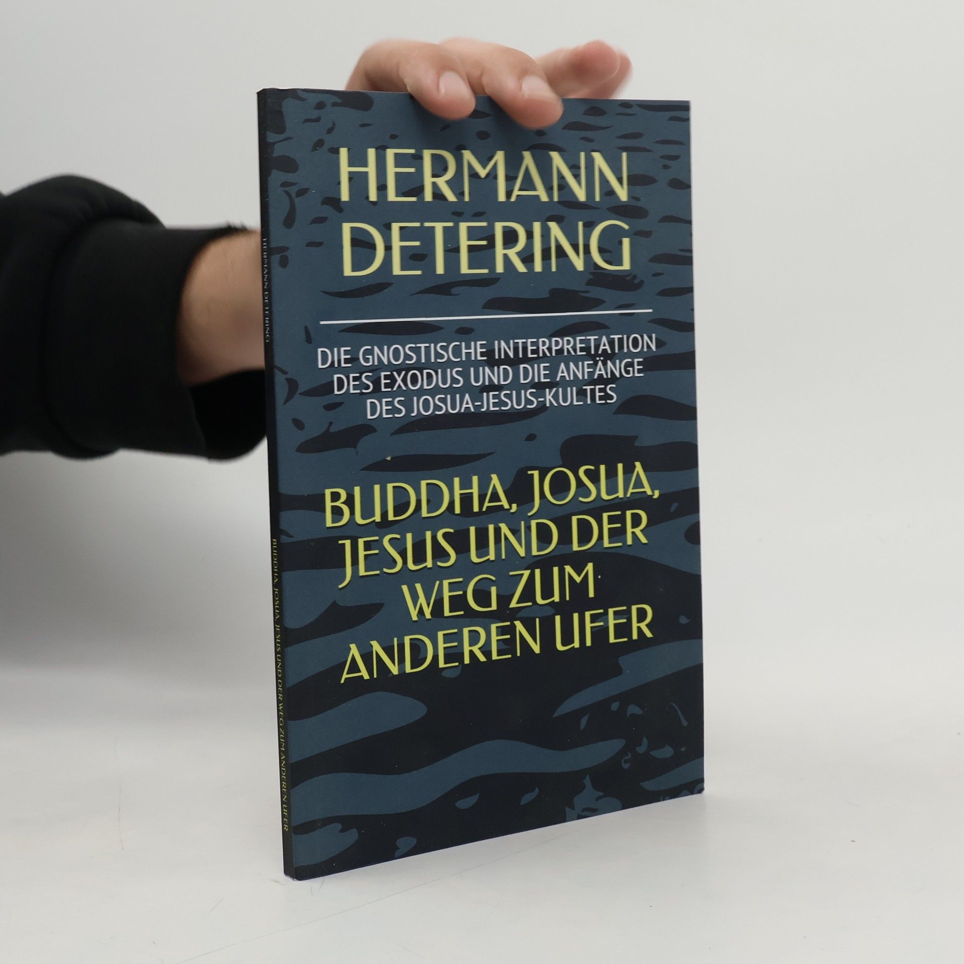 Hermann Detering Buddha, Josua, Jesus und der Weg zum anderen Ufer