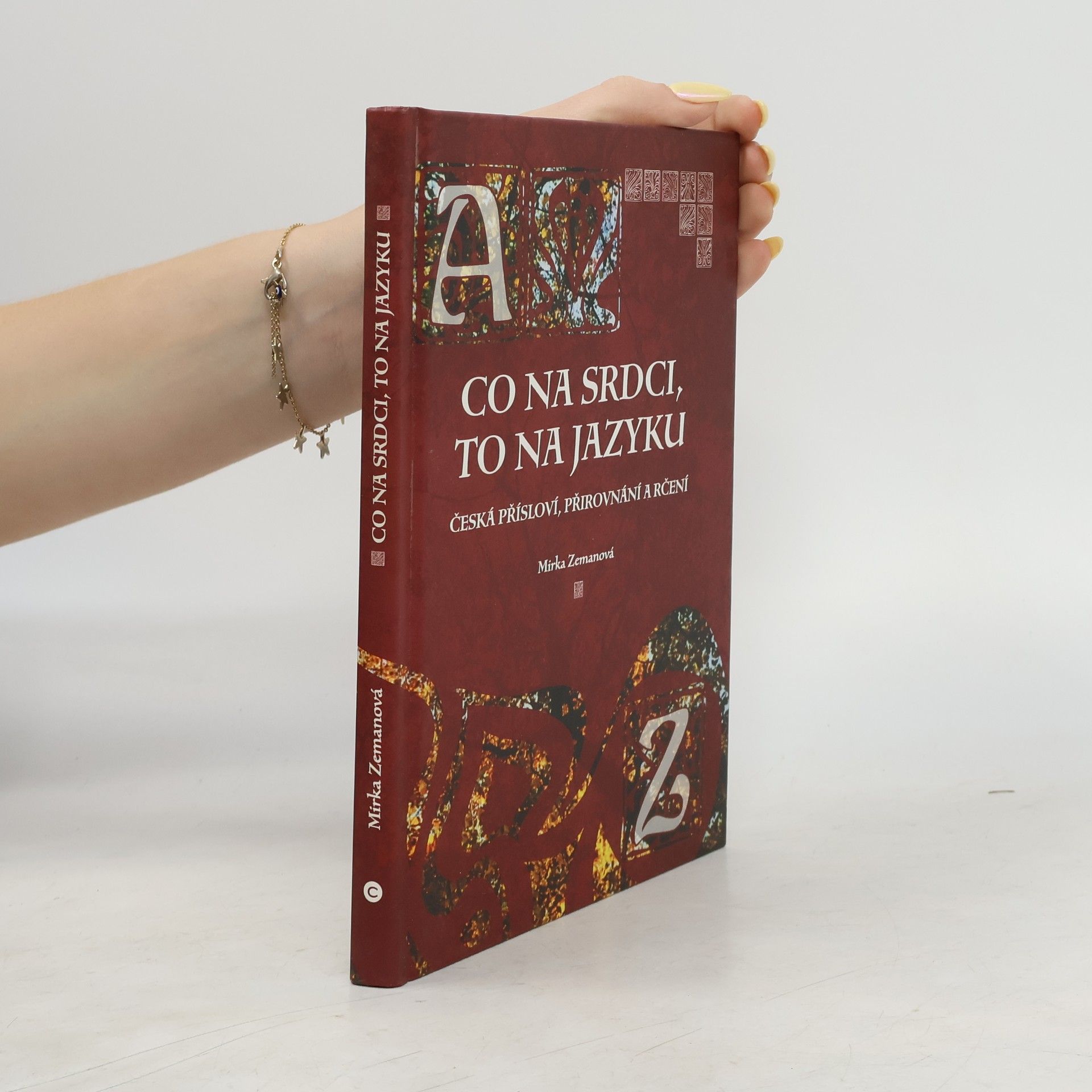 Mirka Zemanová Co na srdci, to na jazyku. Česká přísloví, přirovnání a rčení