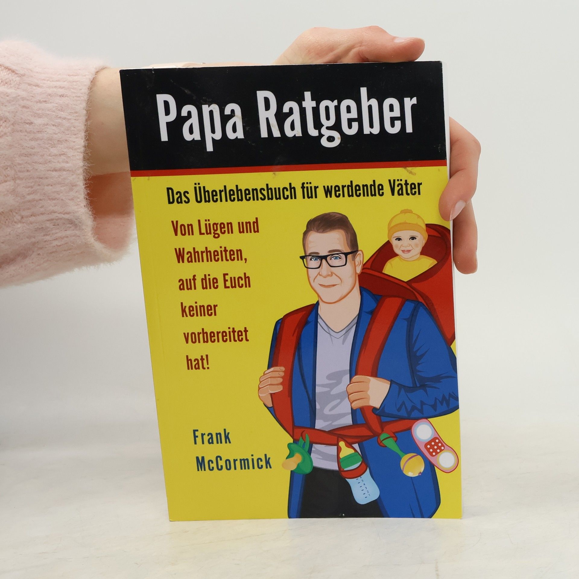 Frank McCormick Papa Ratgeber - das Überlebensbuch Für Werdende Väter - Von lügen und Wahrheiten, Auf Die Euch Keiner Vorbereitet Hat!