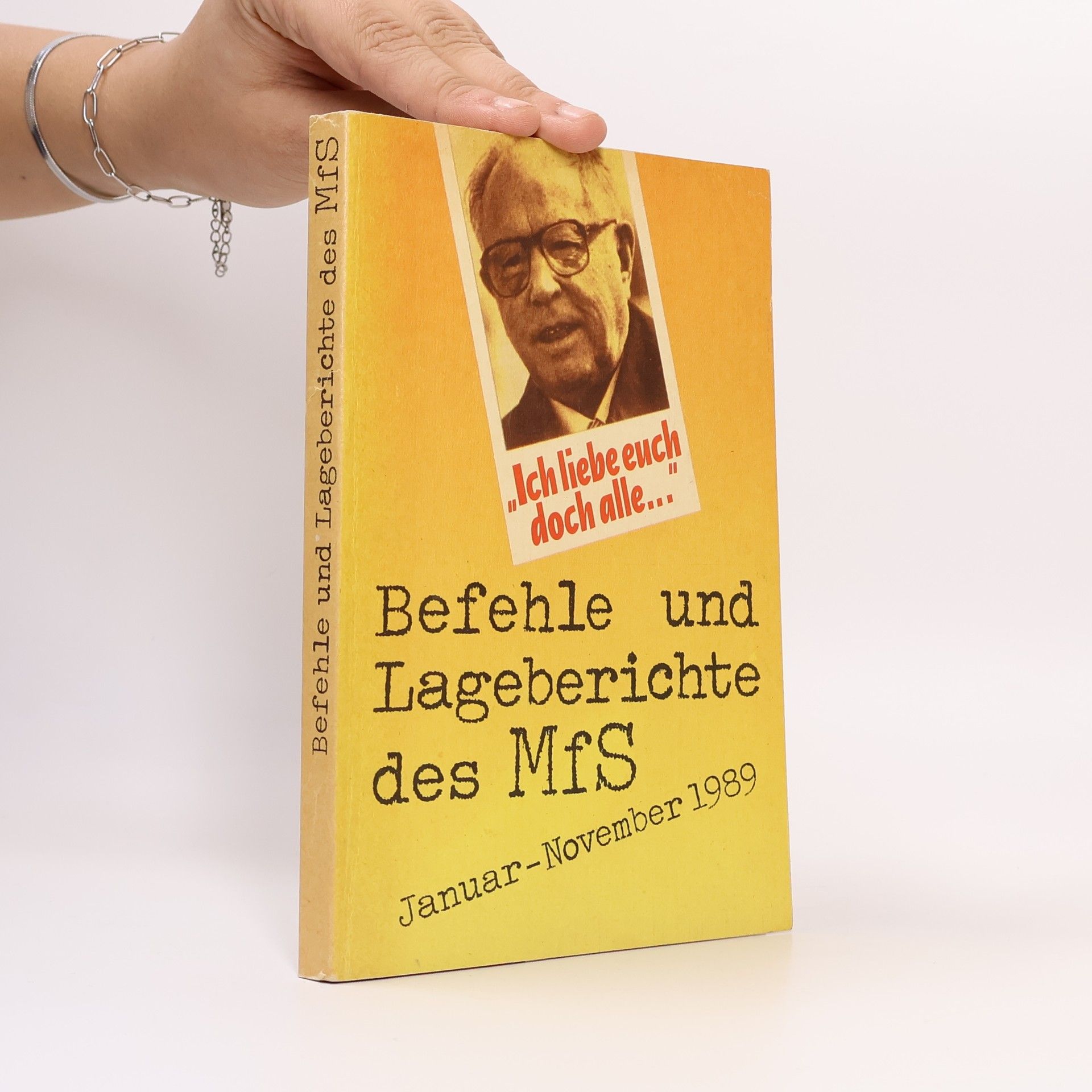 Armin Mitter Ich liebe euch doch alle! Befehle und Lageberichte des MfS Januar - November 1989