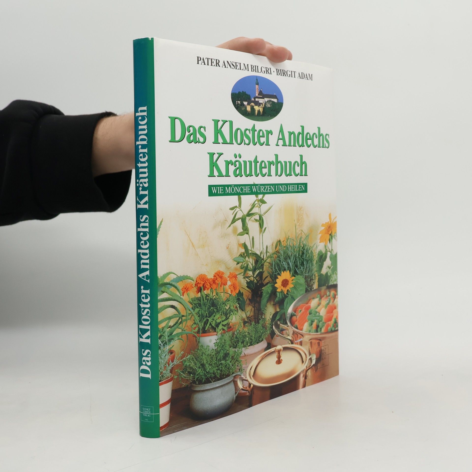 Anselm Bilgri Das Kloster-Andechs-Kräuterbuch