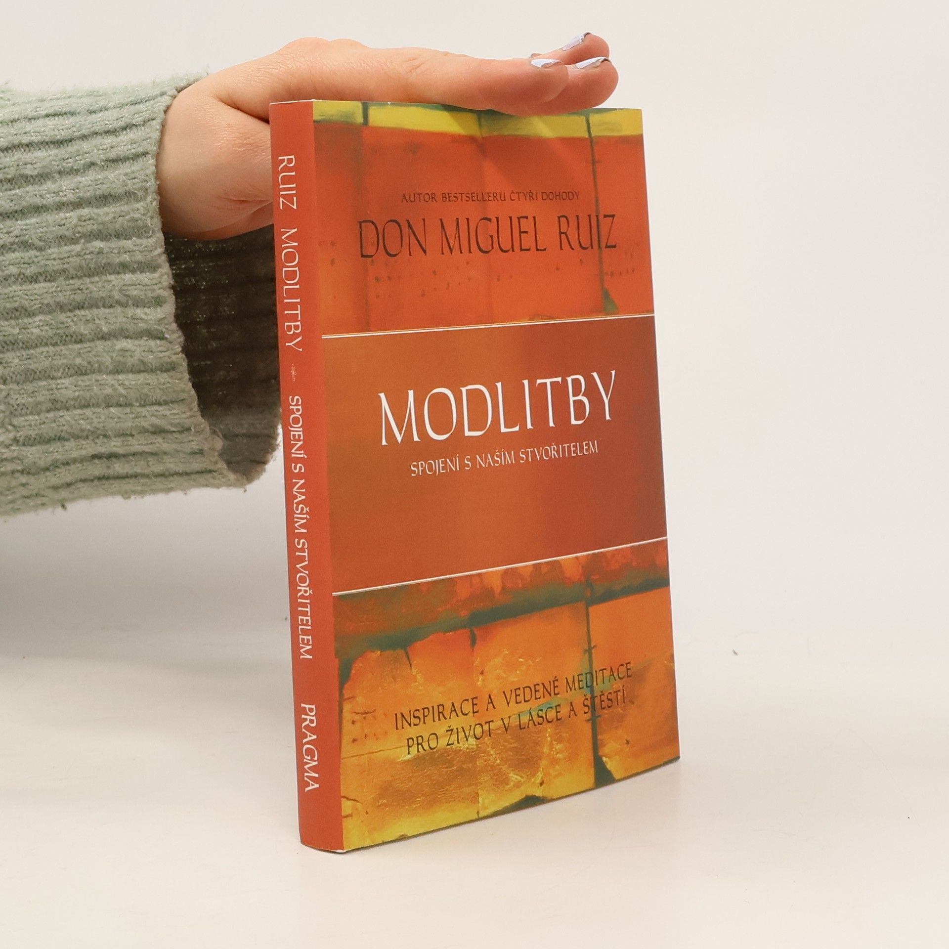 Don Miguel Ruiz Modlitby. Spojení s naším Stvořitelem. Inspirace a vedené meditace pro život v lásce a štěstí