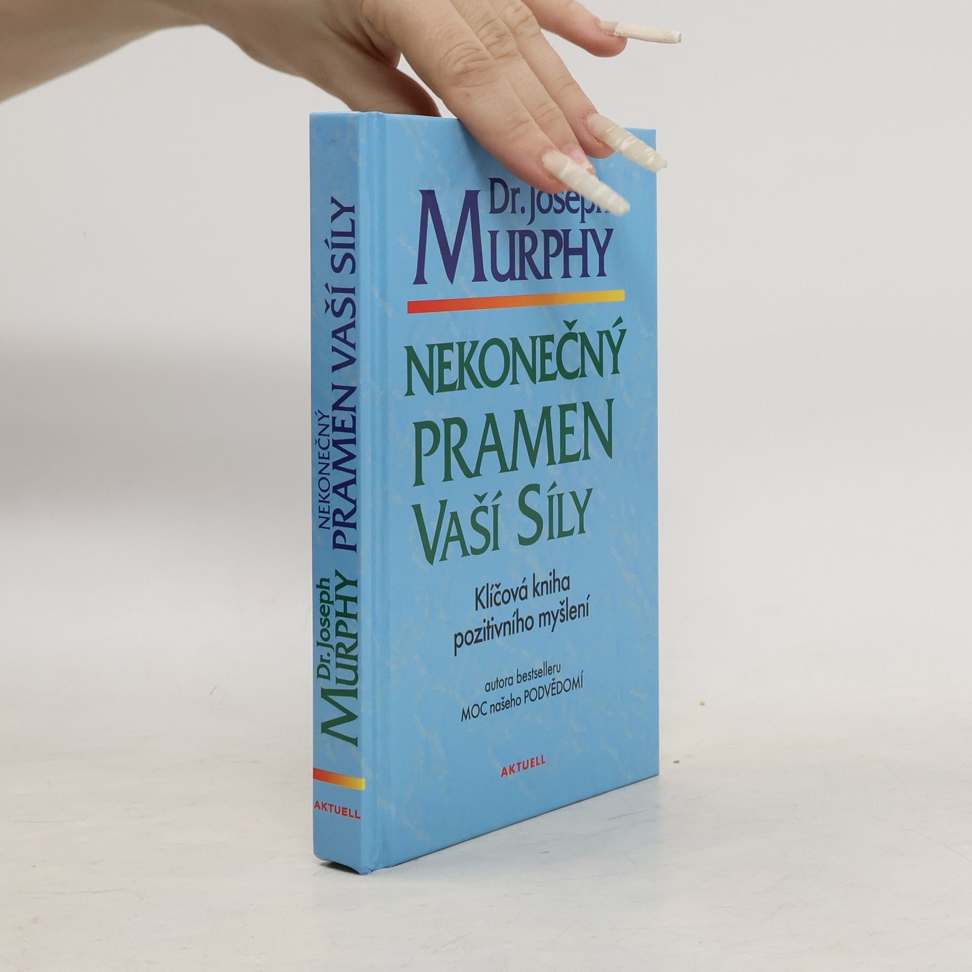 Joseph Murphy Nekonečný pramen vaší síly: Klíčová kniha pozitivního myšlení