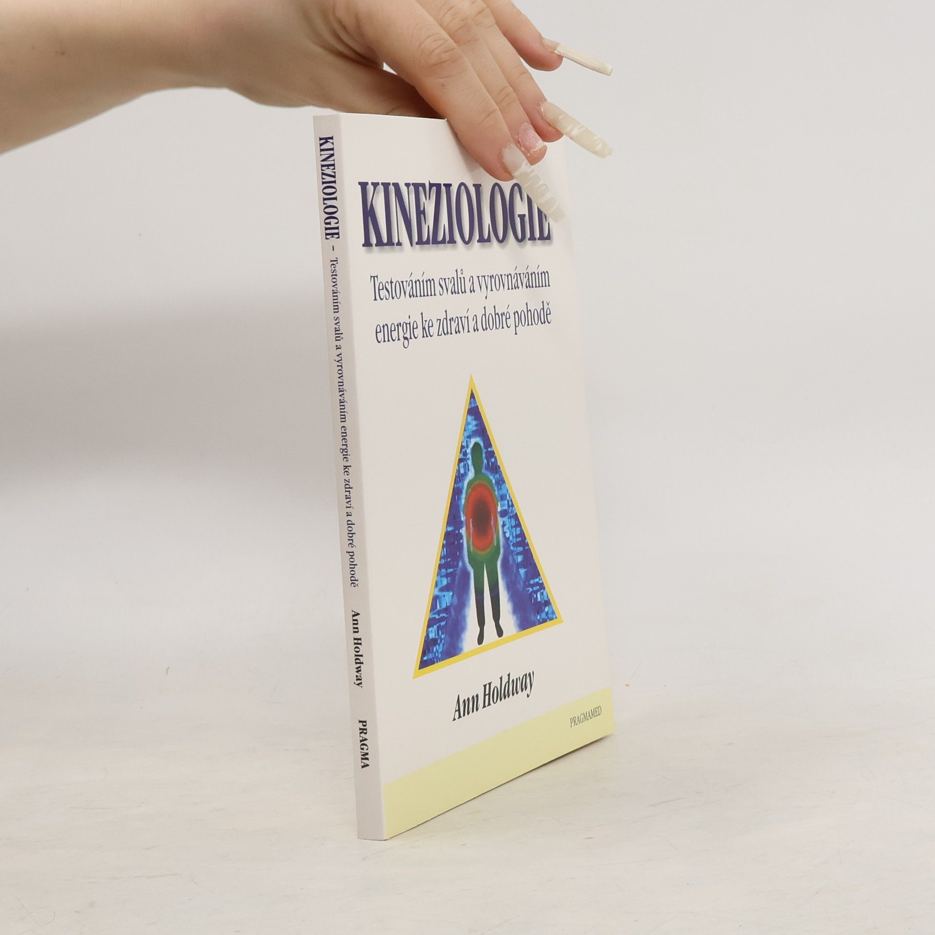 Ann Holdway Kineziologie. Testováním svalů a vyrovnáváním energie ke zdraví a dobré pohodě
