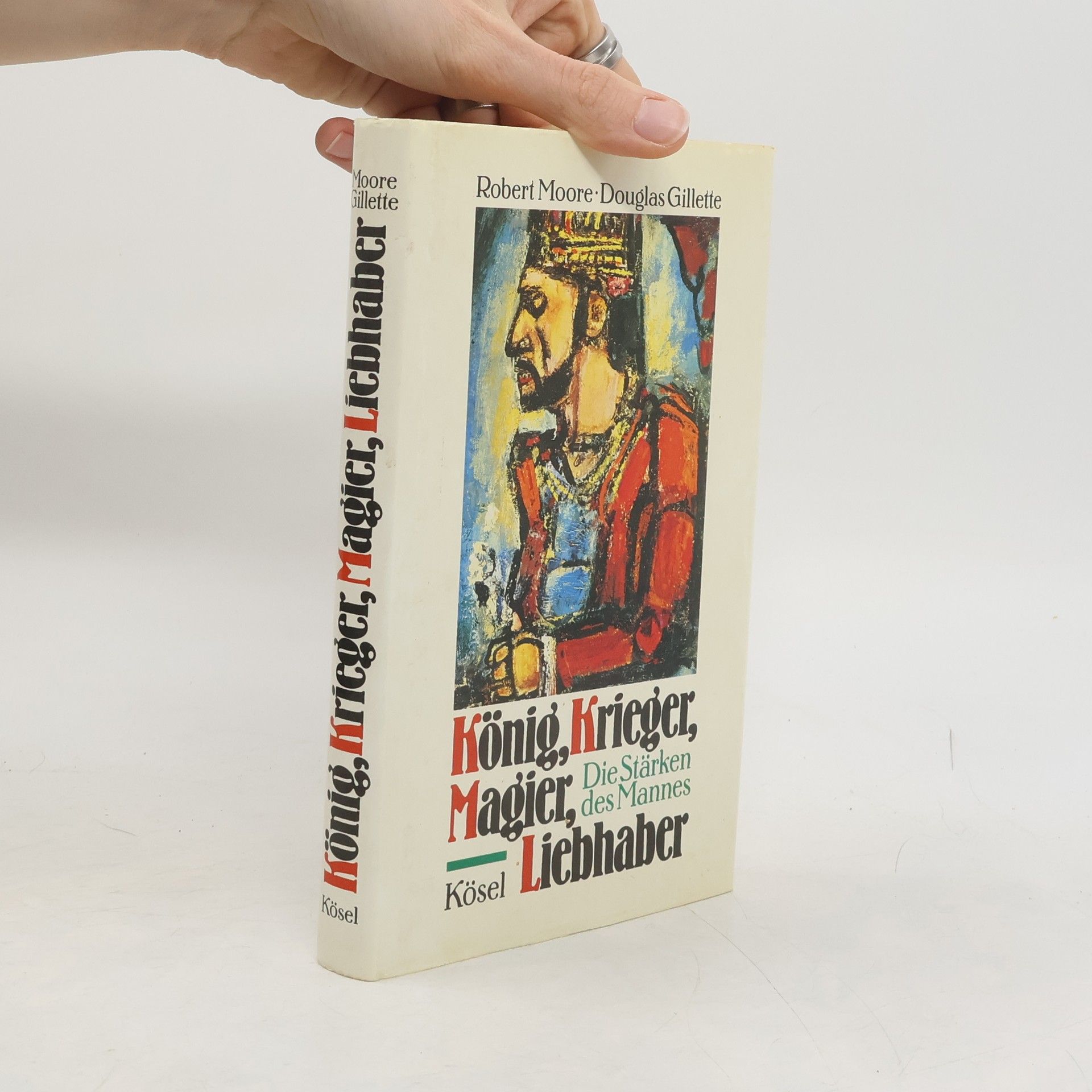 Robert L. Moore König, Krieger, Magier, Liebhaber : die Stärken des Mannes