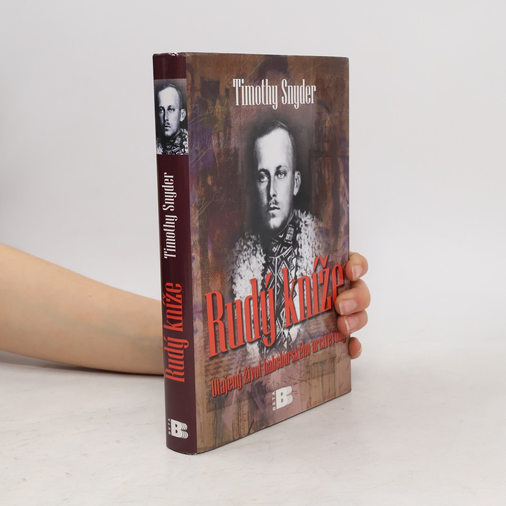 Timothy Snyder Rudý kníže: Utajený život habsburského arcivévody
