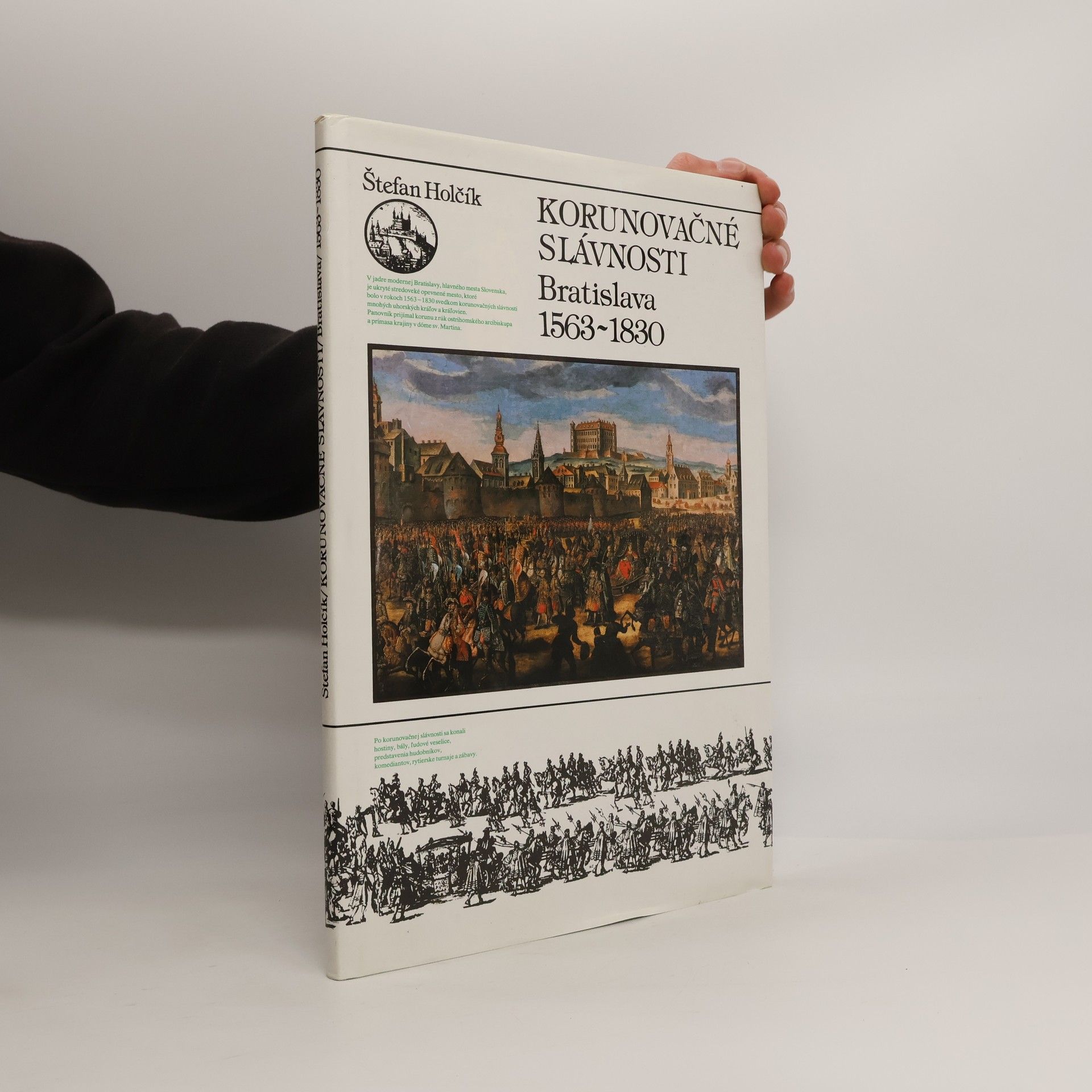 Štefan Holčík Korunovačné slávnosti : Bratislava 1563-1830 Německy Krönungsfeierlichkeiten in Preßburg
