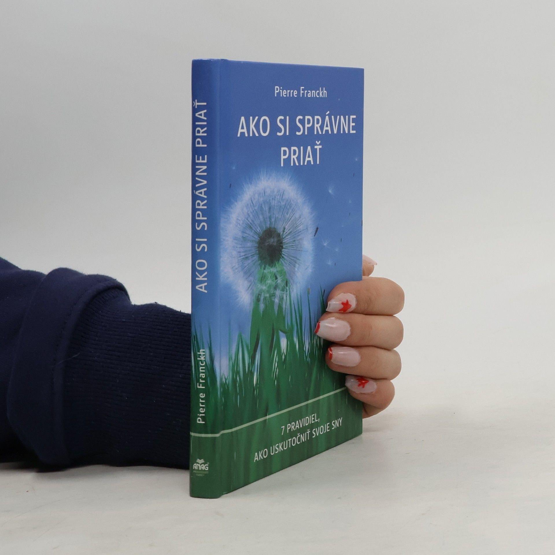 Pierre Franckh Ako si správne priať : 7 pravidiel, ako uskutočniť svoje sny