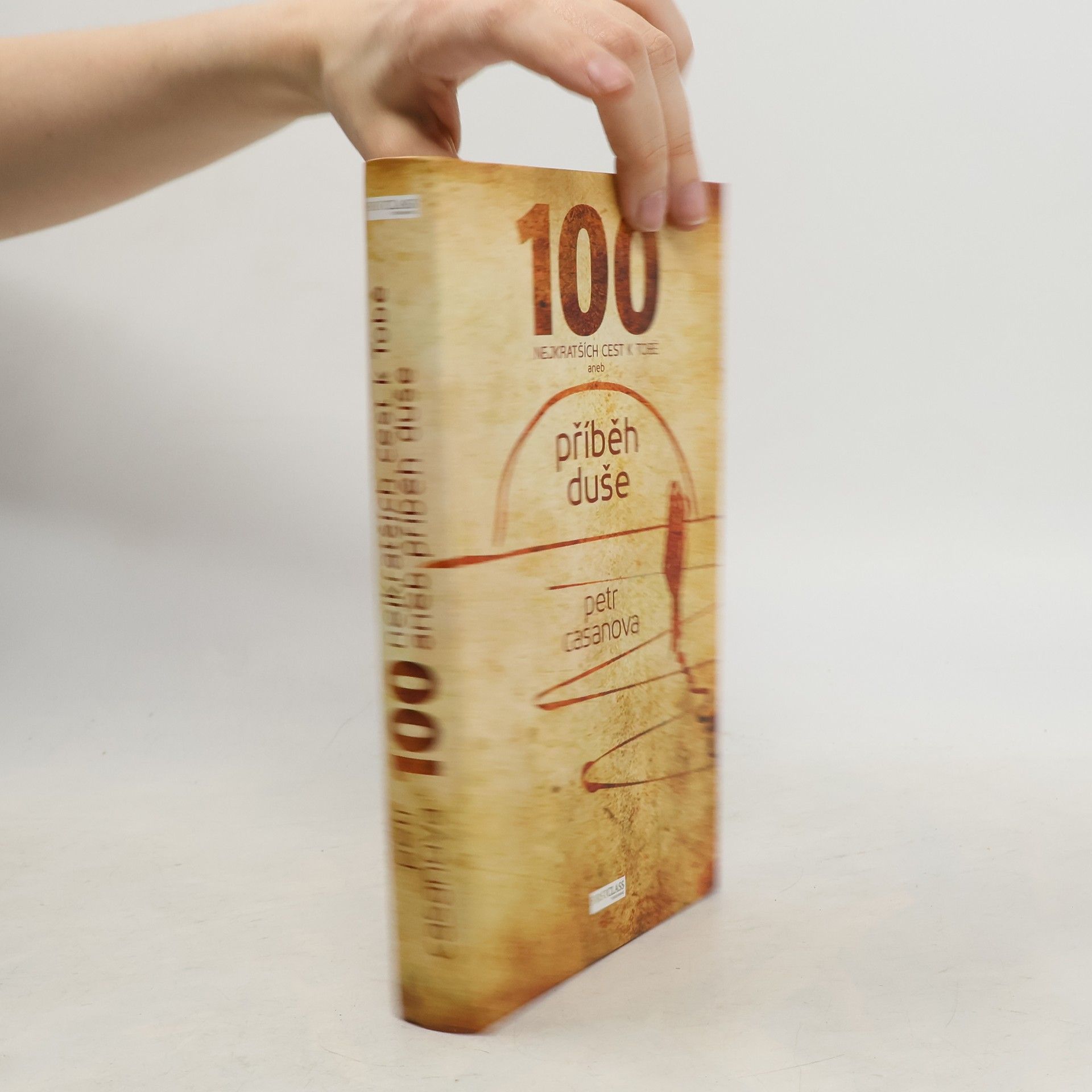Petr Casanova 100 nejkratších cest k Tobě aneb příběh duše