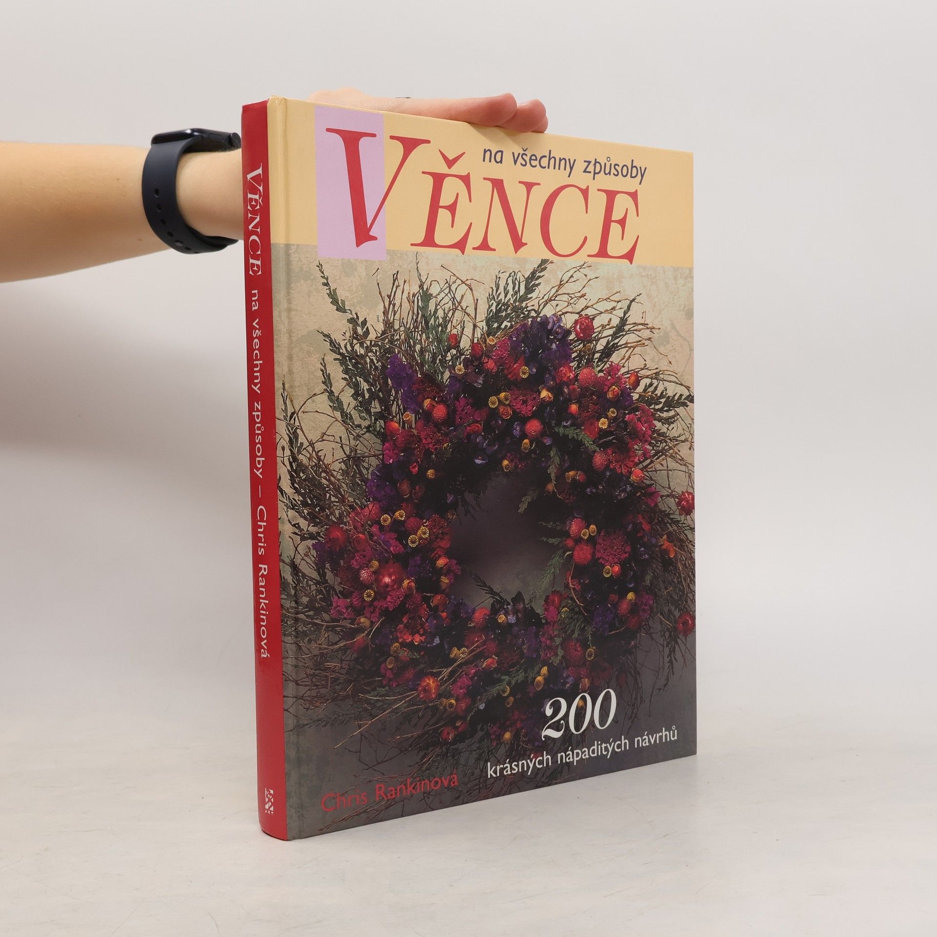 Chris Rankin Věnce na všechny způsoby : 200 krásných nápaditých návrhů