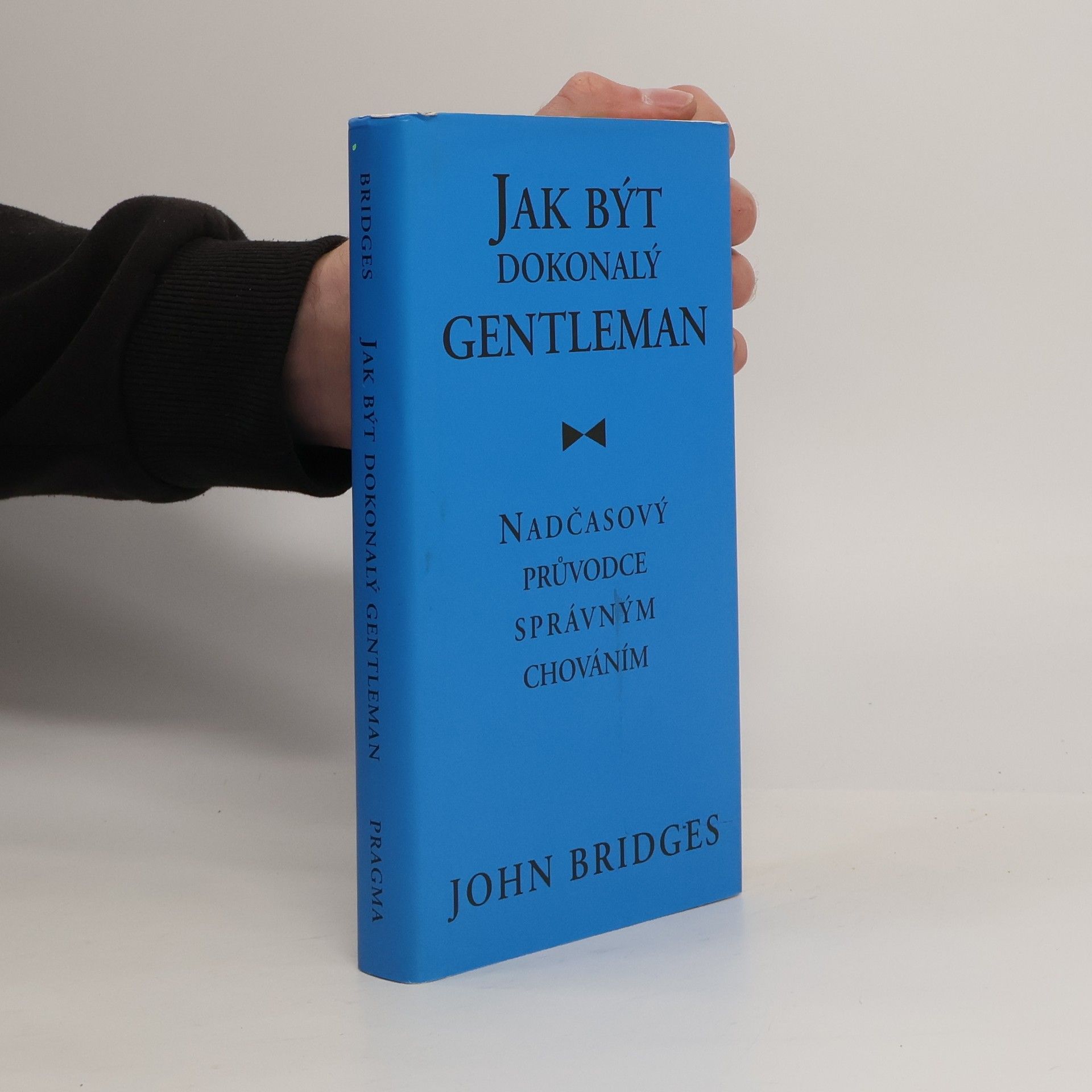 John Bridges Jak být dokonalý gentleman: Nadčasový průvodce správným chováním