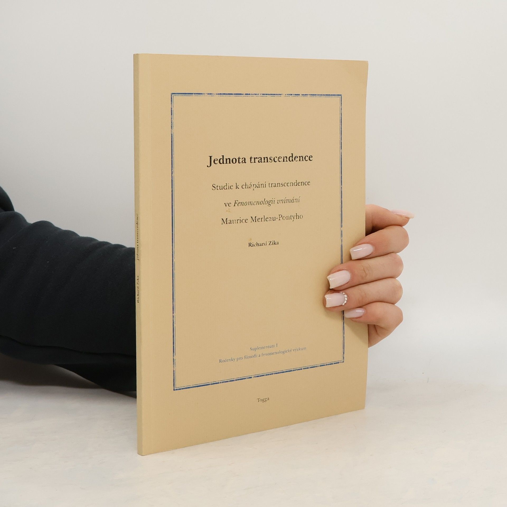 Richard Zika Jednota transcendence. Studie k chápání transcendence ve Fenomenologii vnímání Maurice Merleau-Pontyho