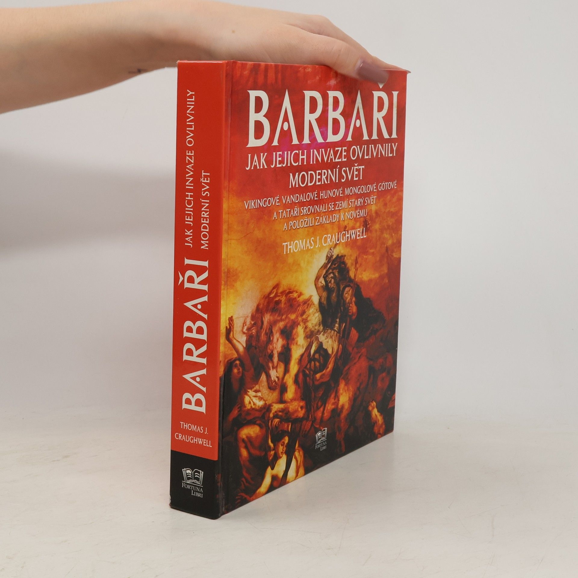 Thomas J. Craughwell Barbaři. Jak jejich invaze ovlivnily moderní svět