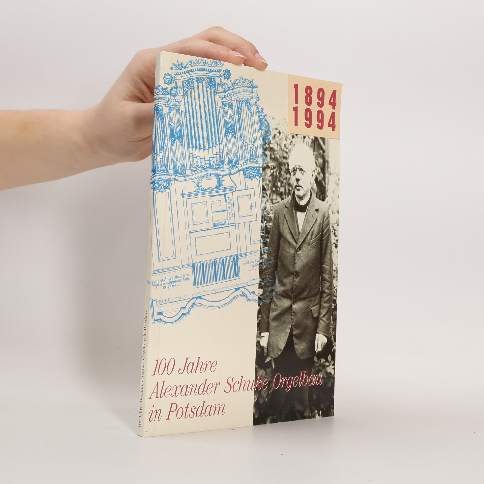 Autorenkollektiv 100 Jahre Alexander Schuke Orgelbent in Potsdam 1894-1994