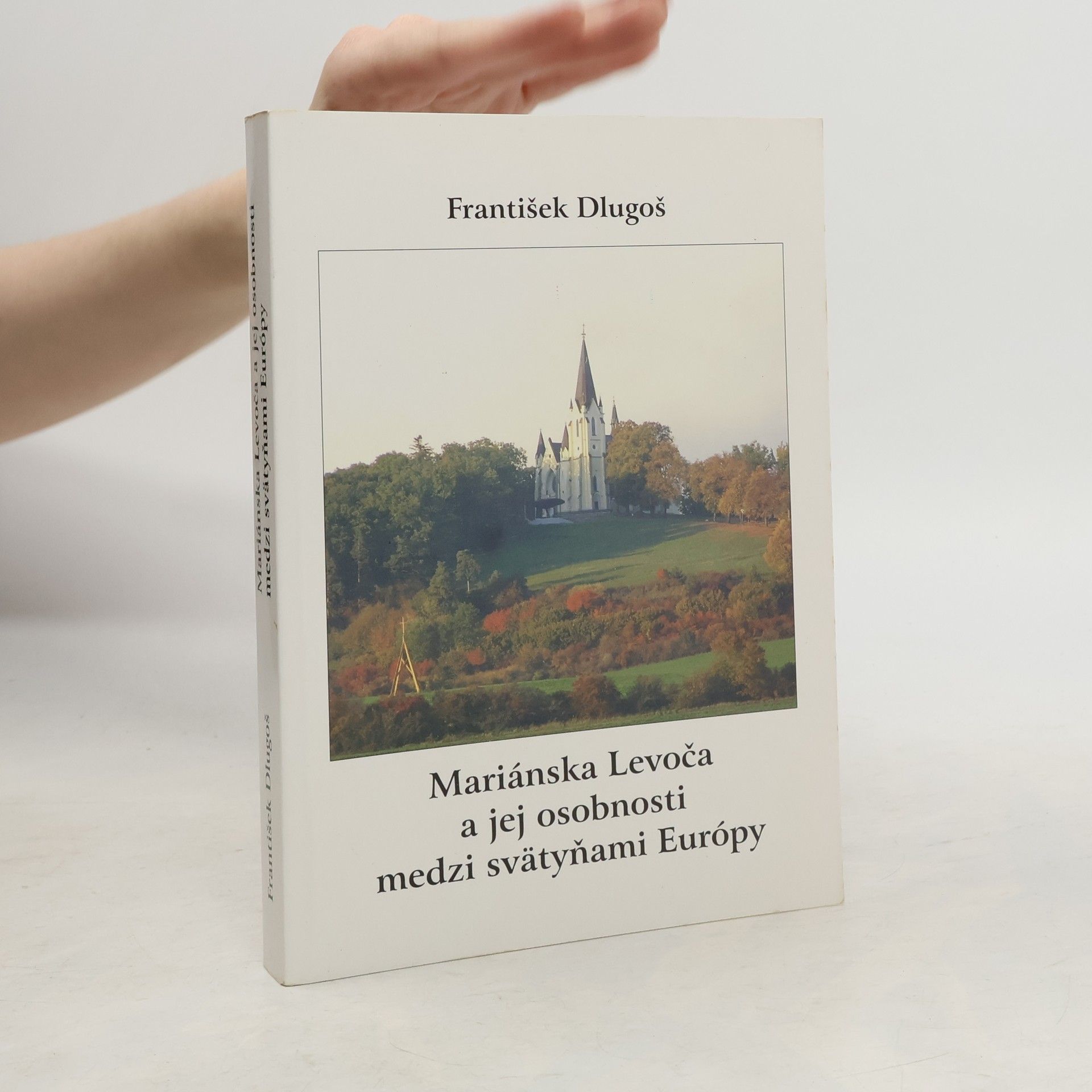 František Dlugoš Mariánska Levoča a jej osobnosti medzi svätyňami európy