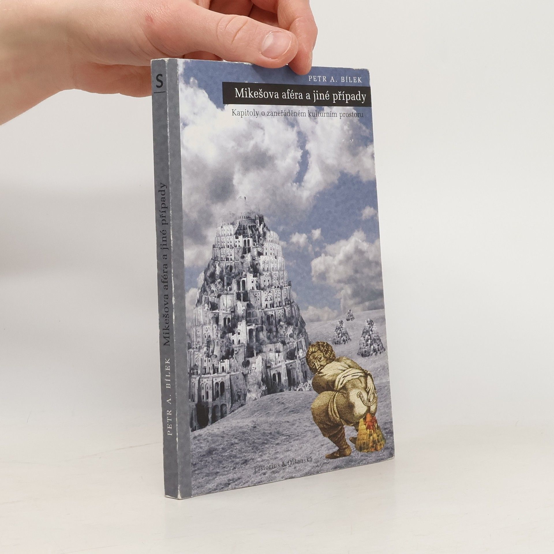Petr A. Bílek Mikešova aféra a jiné případy. Kapitoly o zaneřáděném kulturním prostoru