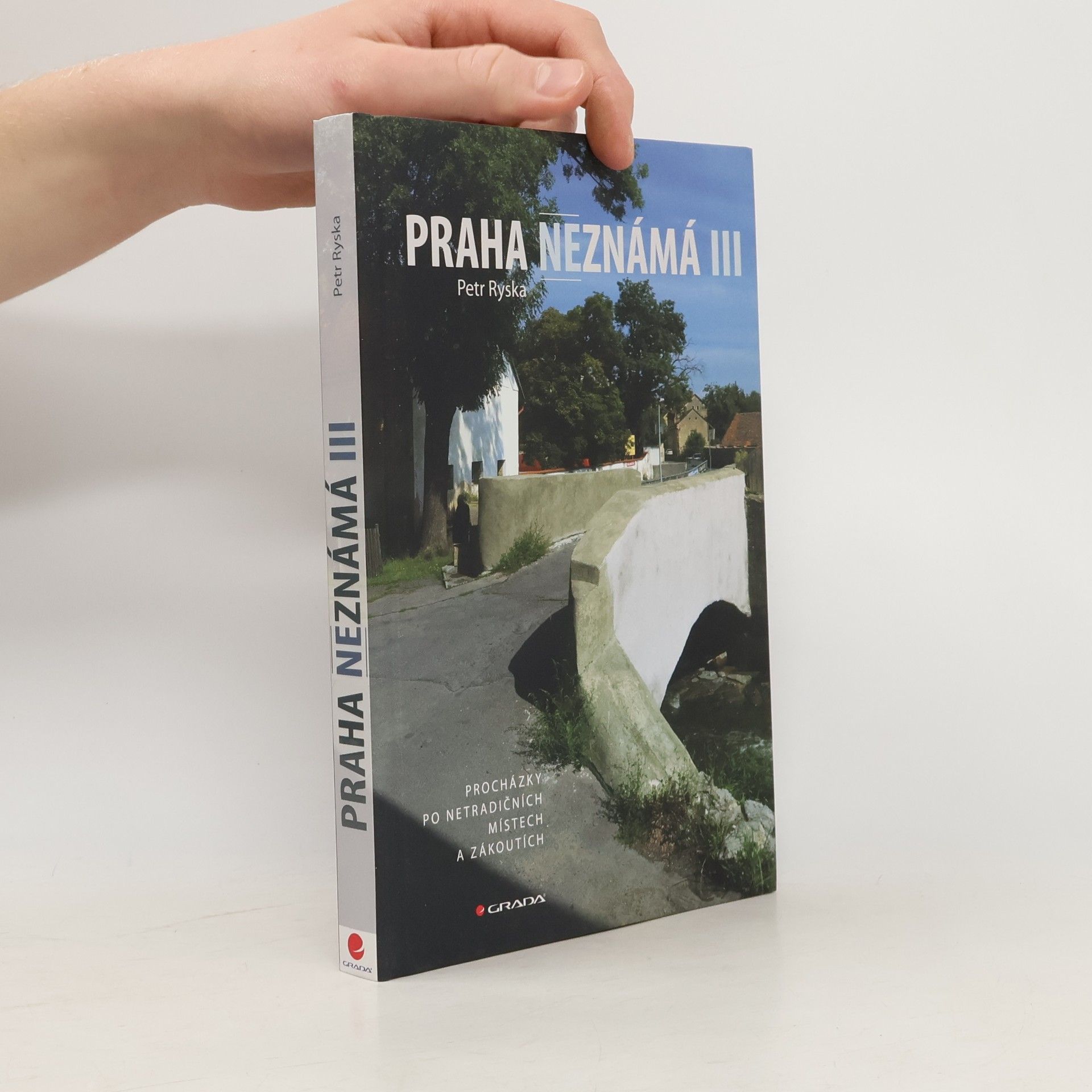 Petr Ryska Praha neznámá III. Procházky po netradičních místech a zákoutích