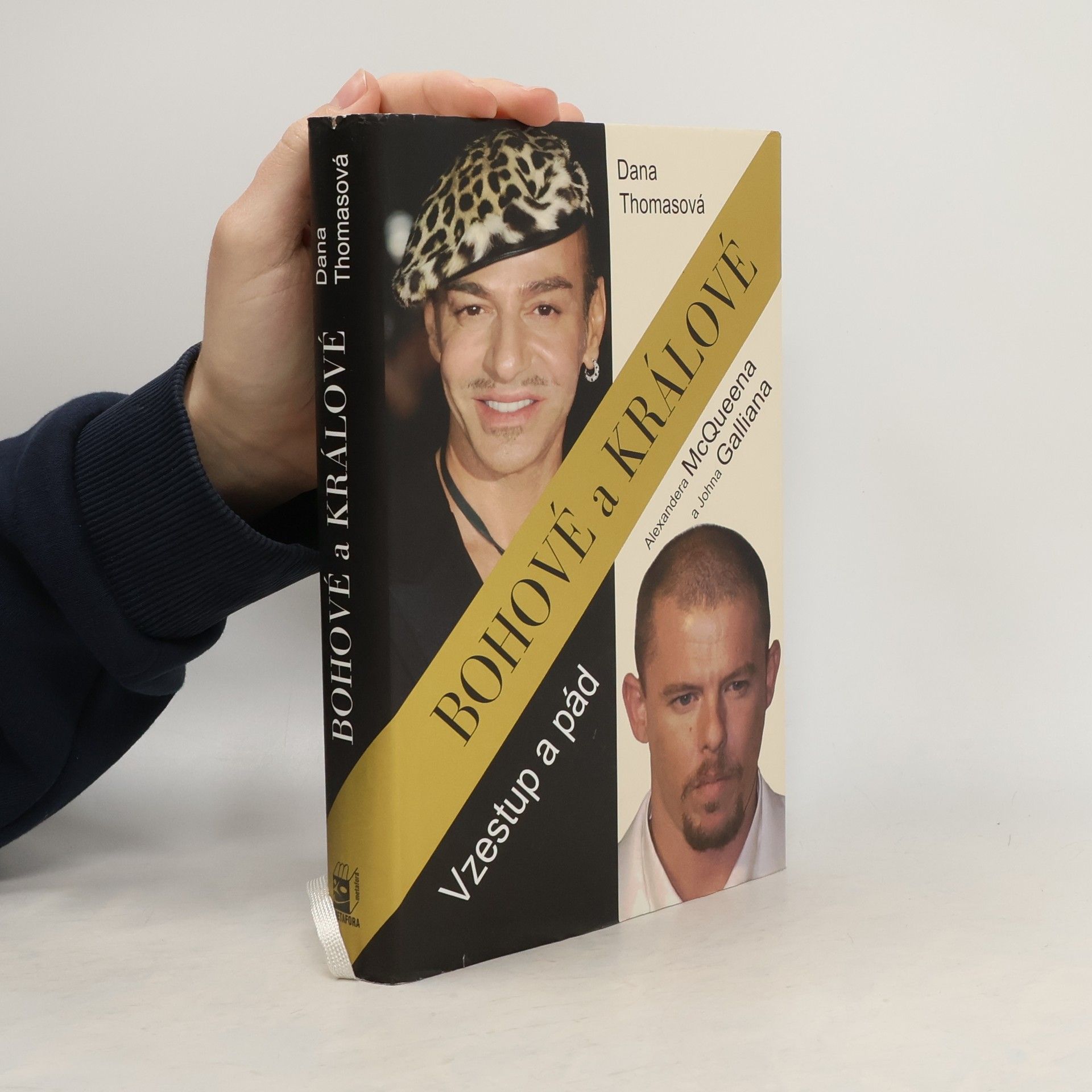 Dana Thomas Bohové a králové : vzestup a pád Alexandera McQueena a Johna Galliana