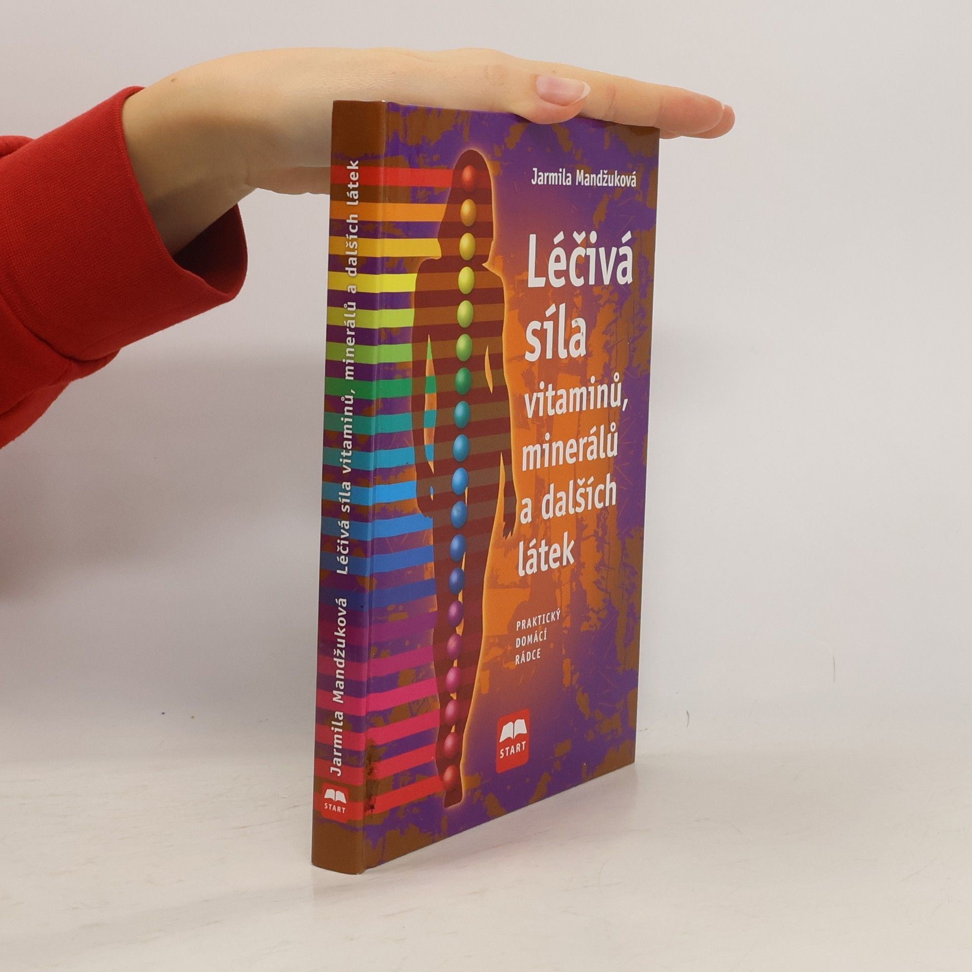 Mandžuková Jarmila Léčivá síla vitaminů, minerálů a dalších látek: Praktický domácí rádce