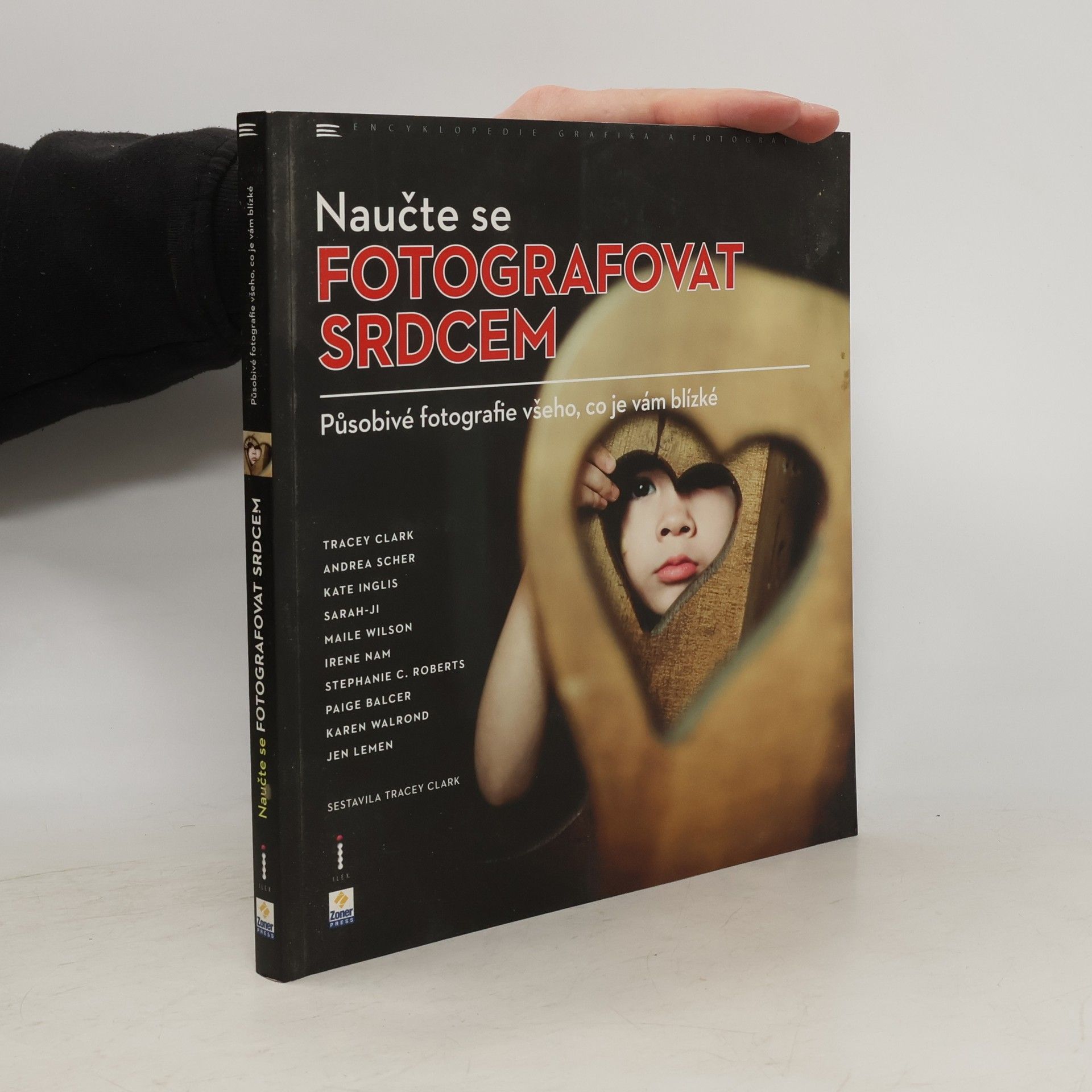 Tracey Clark Naučte se fotografovat srdcem. Působivé fotografie všeho, co je vám blízké