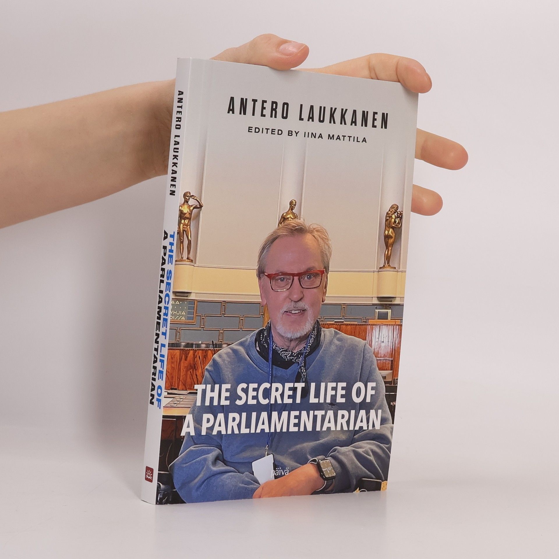 Antero Laukkanen The Secret Life of a Parliamentarian