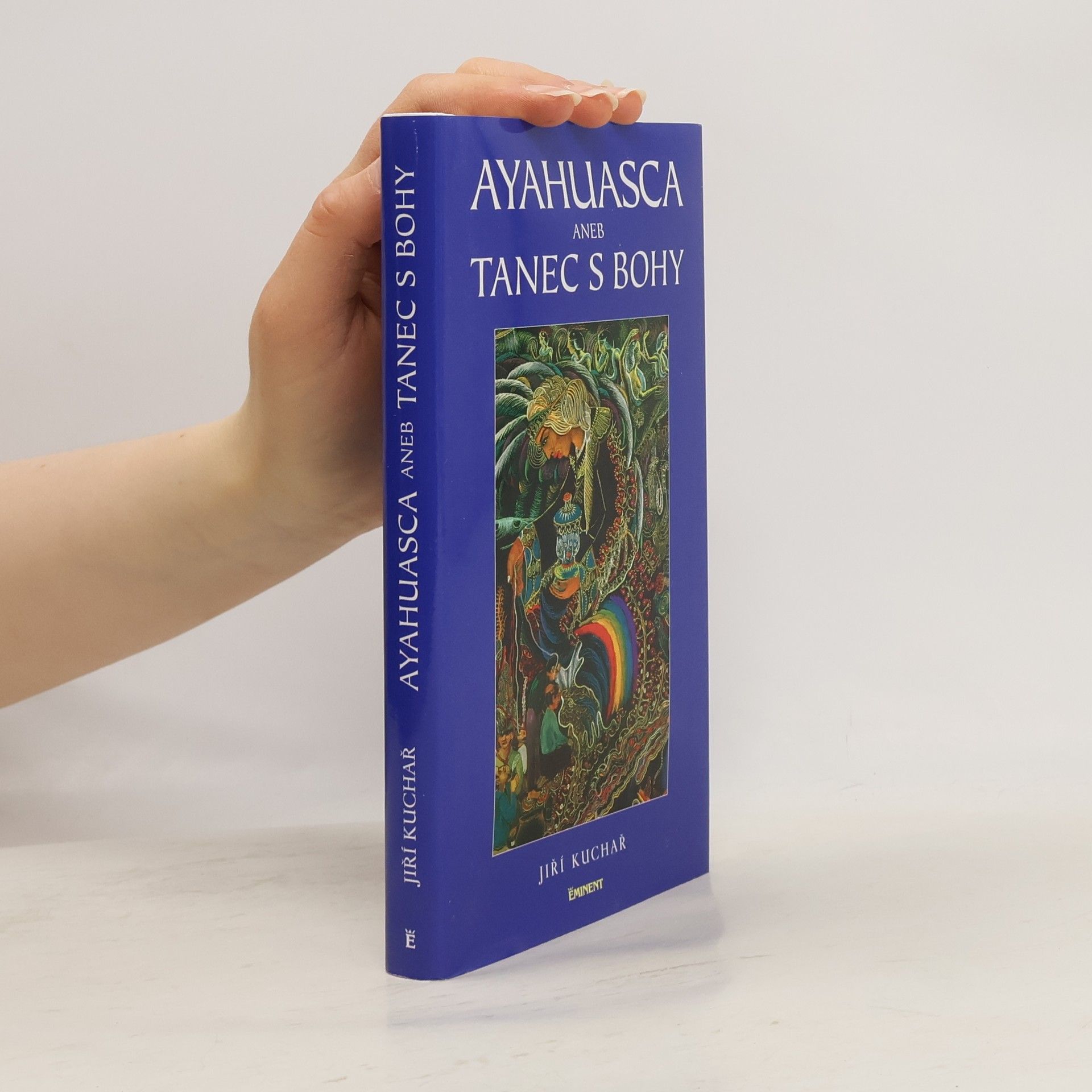 Jiří Kuchař Ayahuasca, aneb, Tanec s bohy