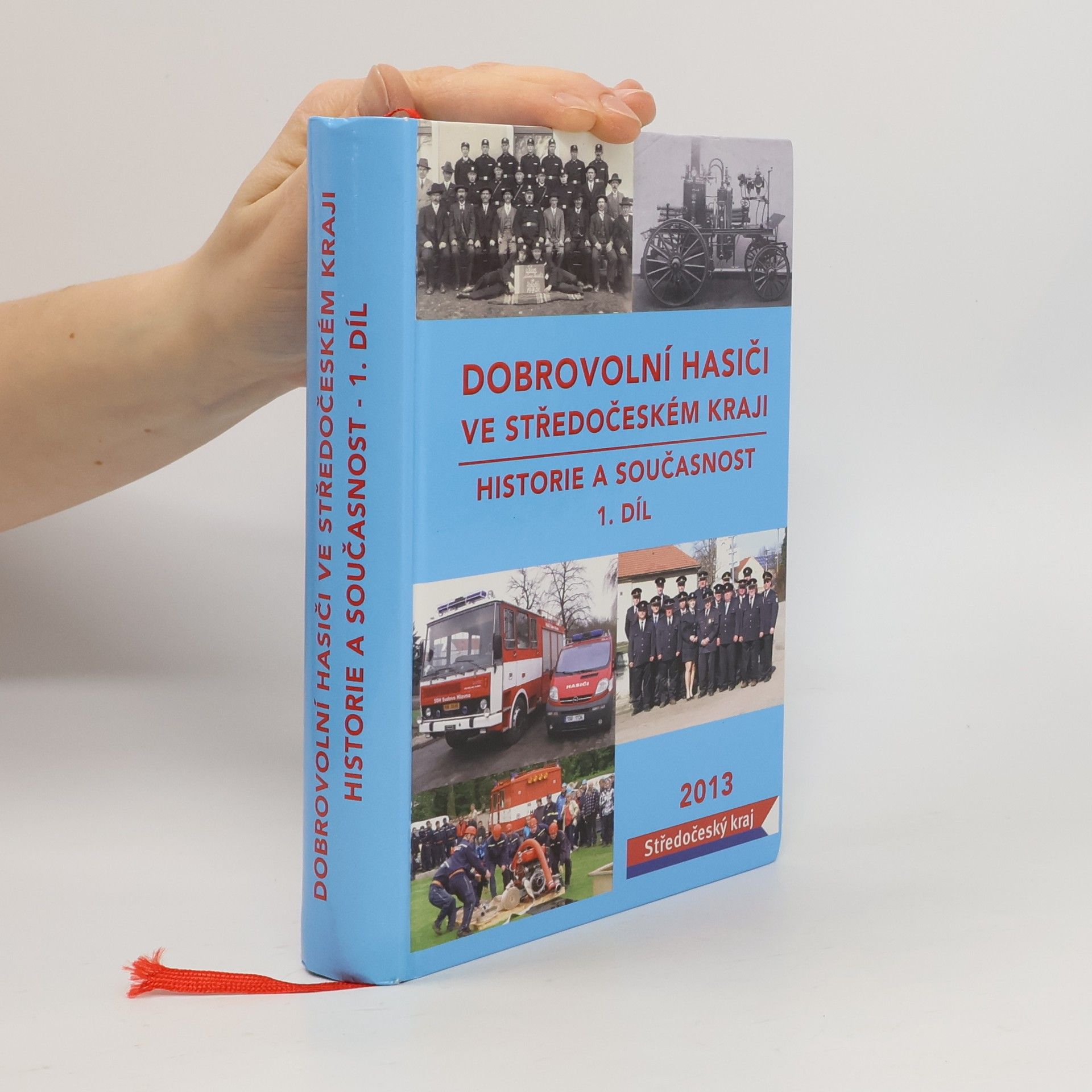 kolektiv Dobrovolní hasiči ve Středočeském kraji : historie a současnost. 1. díl