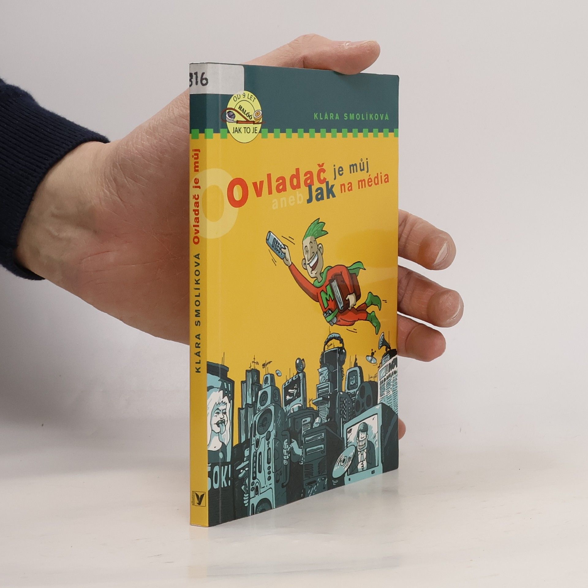 Klára Smolíková Ovladač je můj!, aneb, Jak na média: Praktický rádce pro každého, kdo chce mít média v hrsti