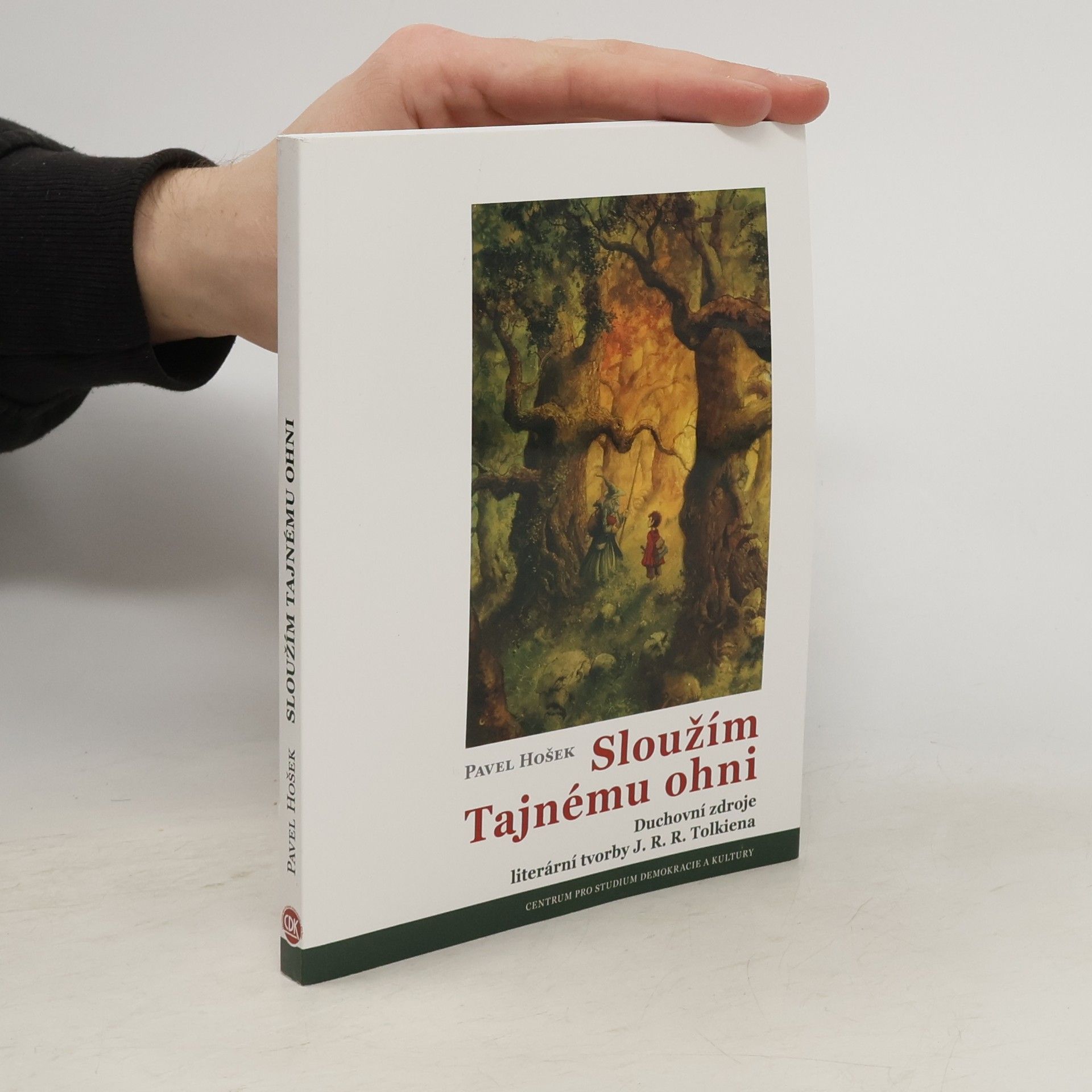 Pavel Hošek Sloužím Tajnému ohni: Duchovní zdroje literární tvorby J.R.R. Tolkiena