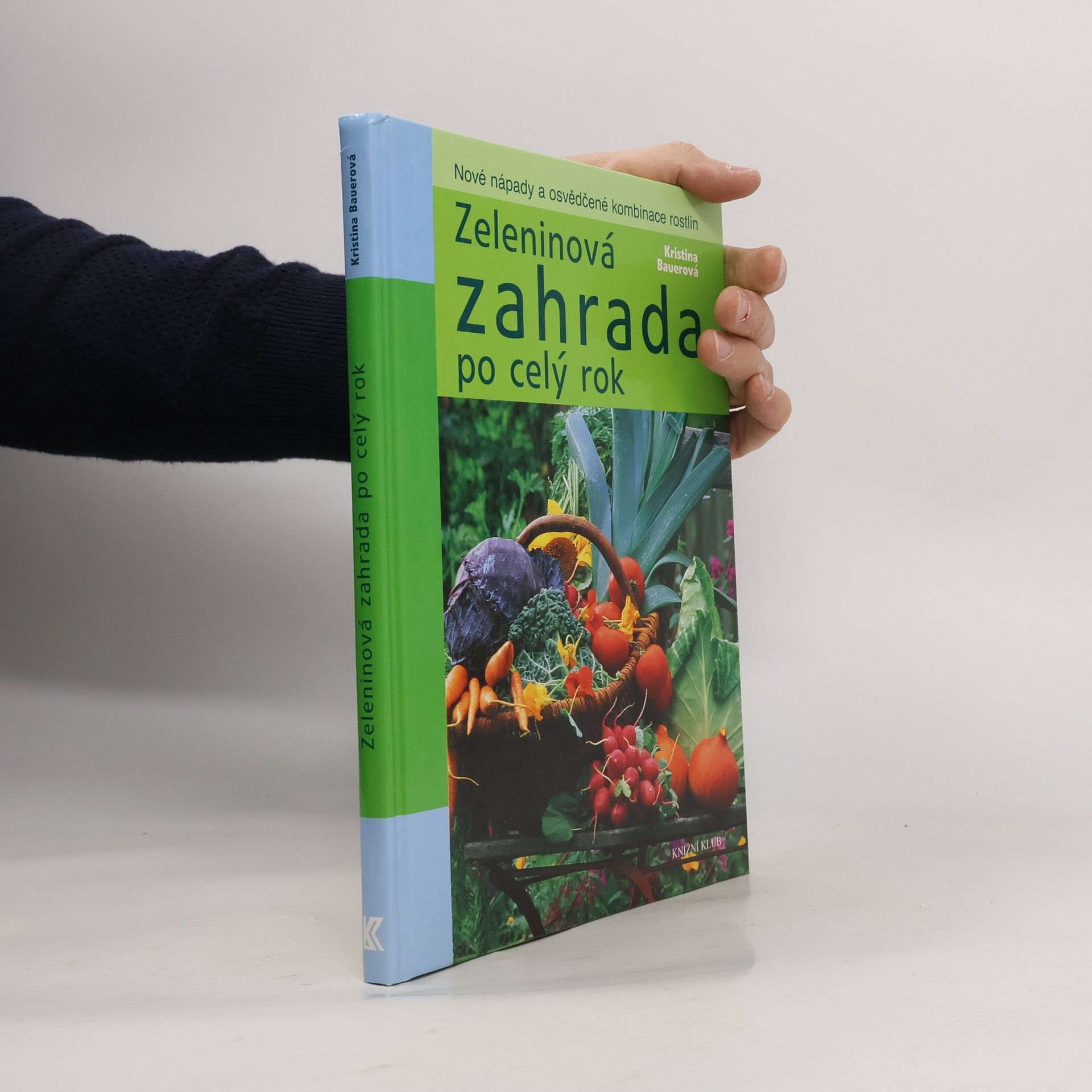 Kristina Bauer Zeleninová zahrada po celý rok : nové nápady a osvědčené kombinace rostlin