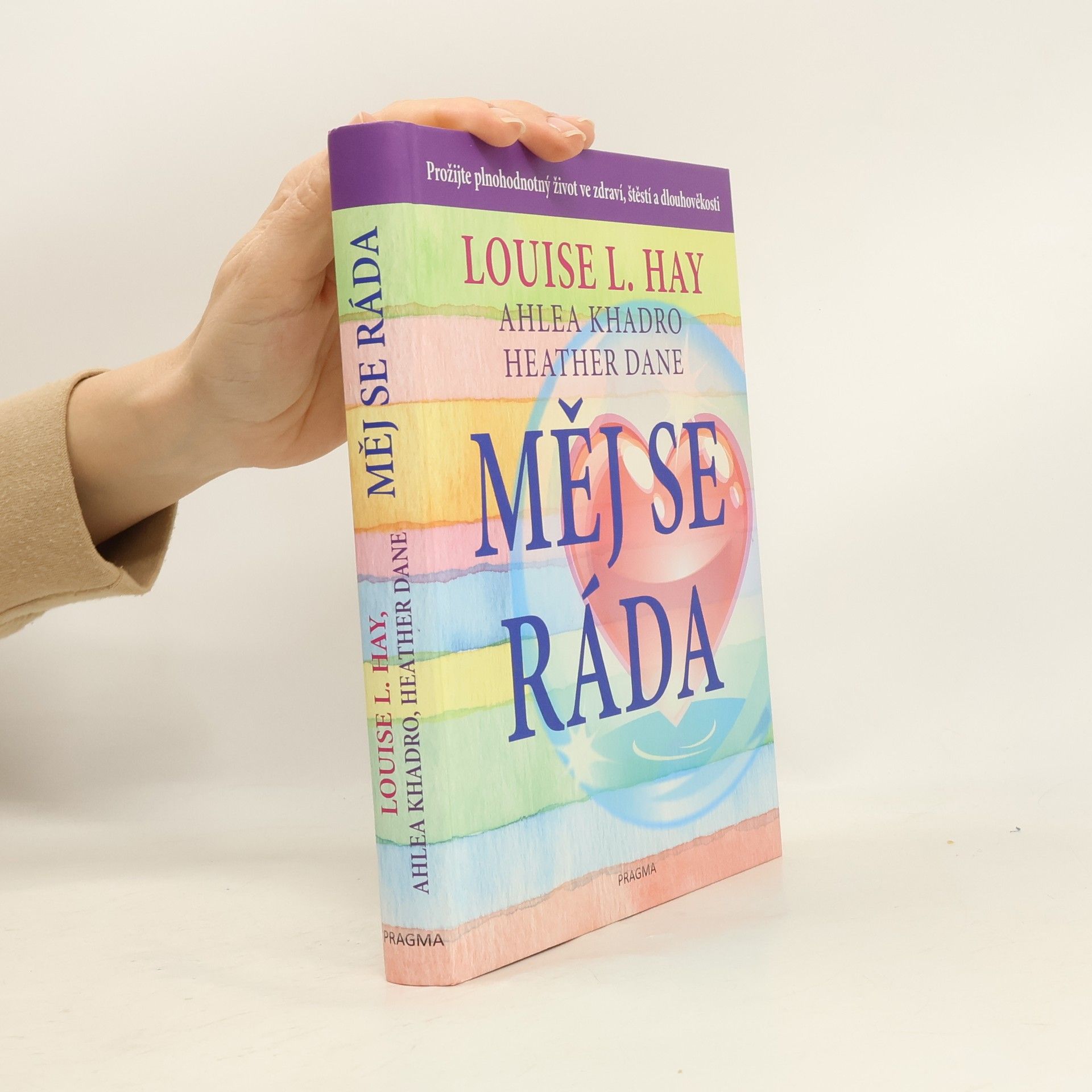 Louise Lynn Hay Měj se ráda: Prožijte plnohodnotný život ve zdraví, štěstí a dlouhověkosti