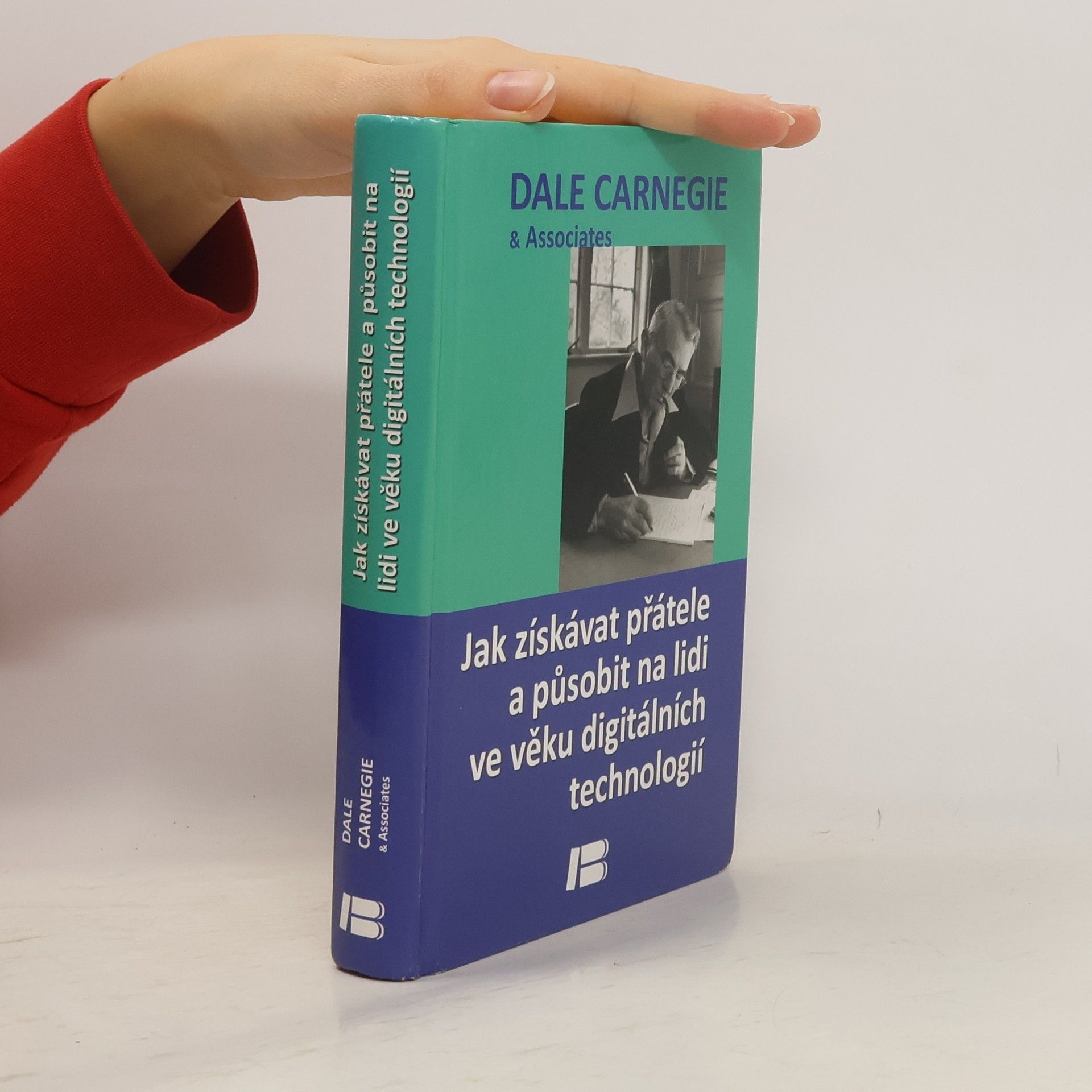 Dale Carnegie Jak získávat přátele a působit na lidi ve věku digitálních technologií