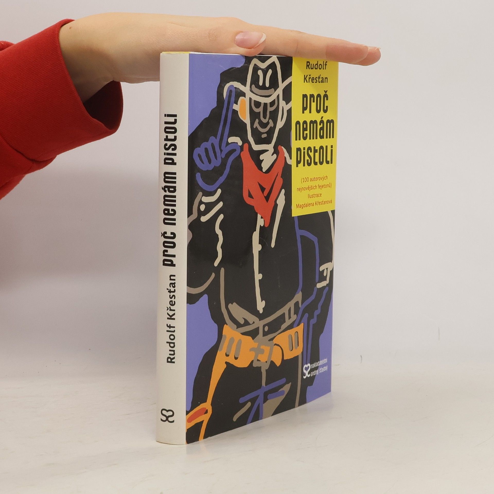 Rudolf Křesťan Proč nemám pistoli : 100 autorových nejnovějších fejetonů