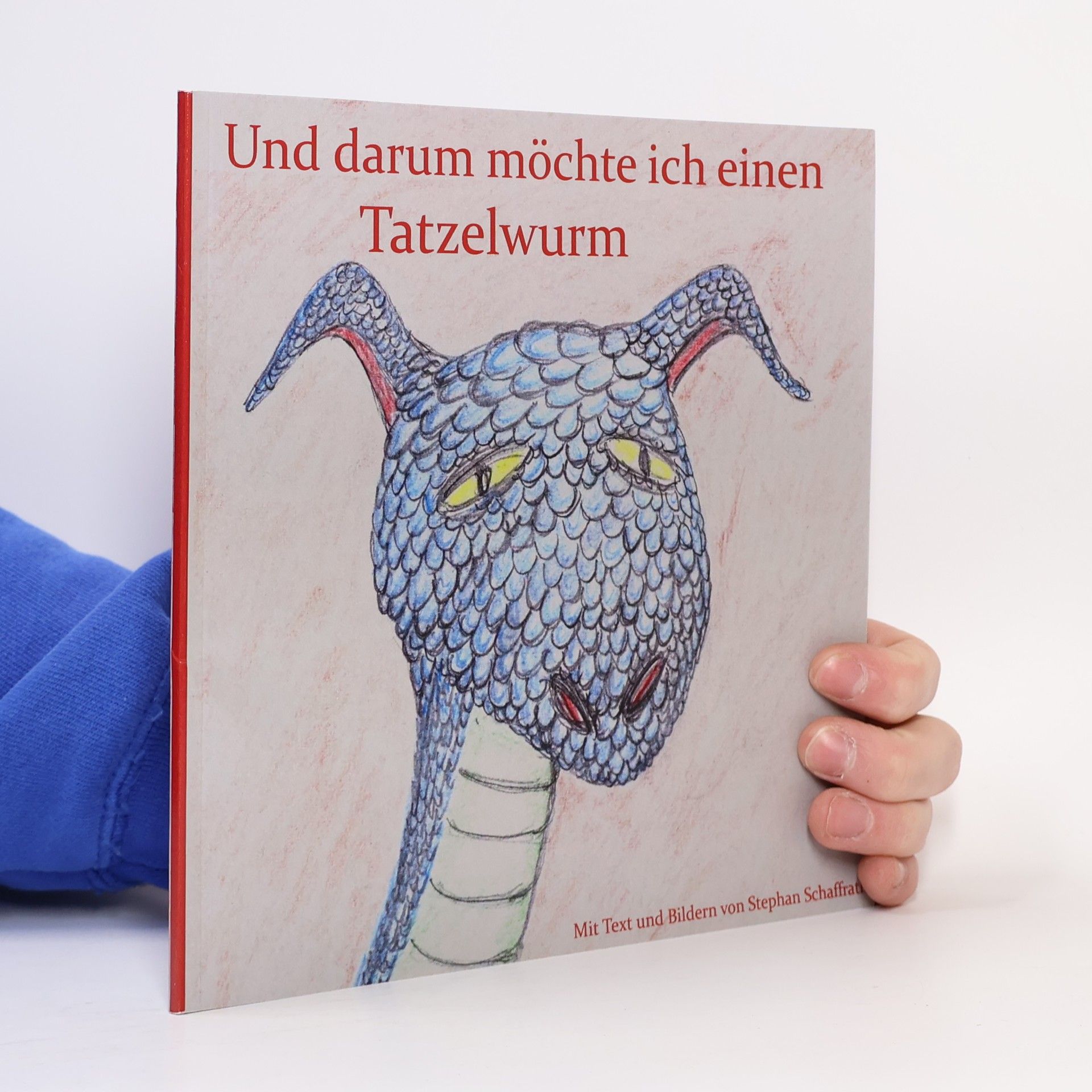 Stephan Schaffrath Und darum möchte ich einen Tatzelwurm